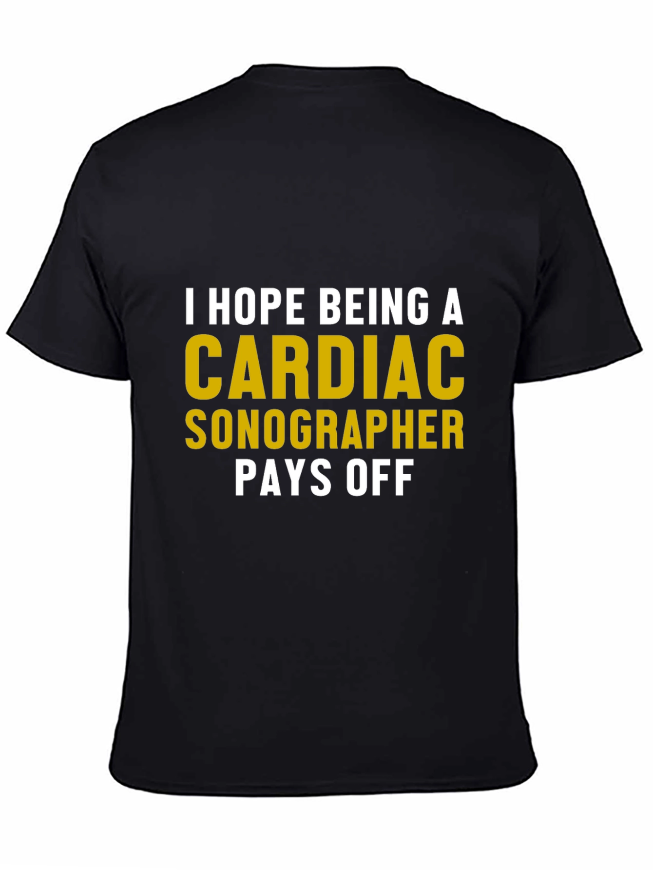 Cardiac Sonographer T-Shirt - Humor Pays Off