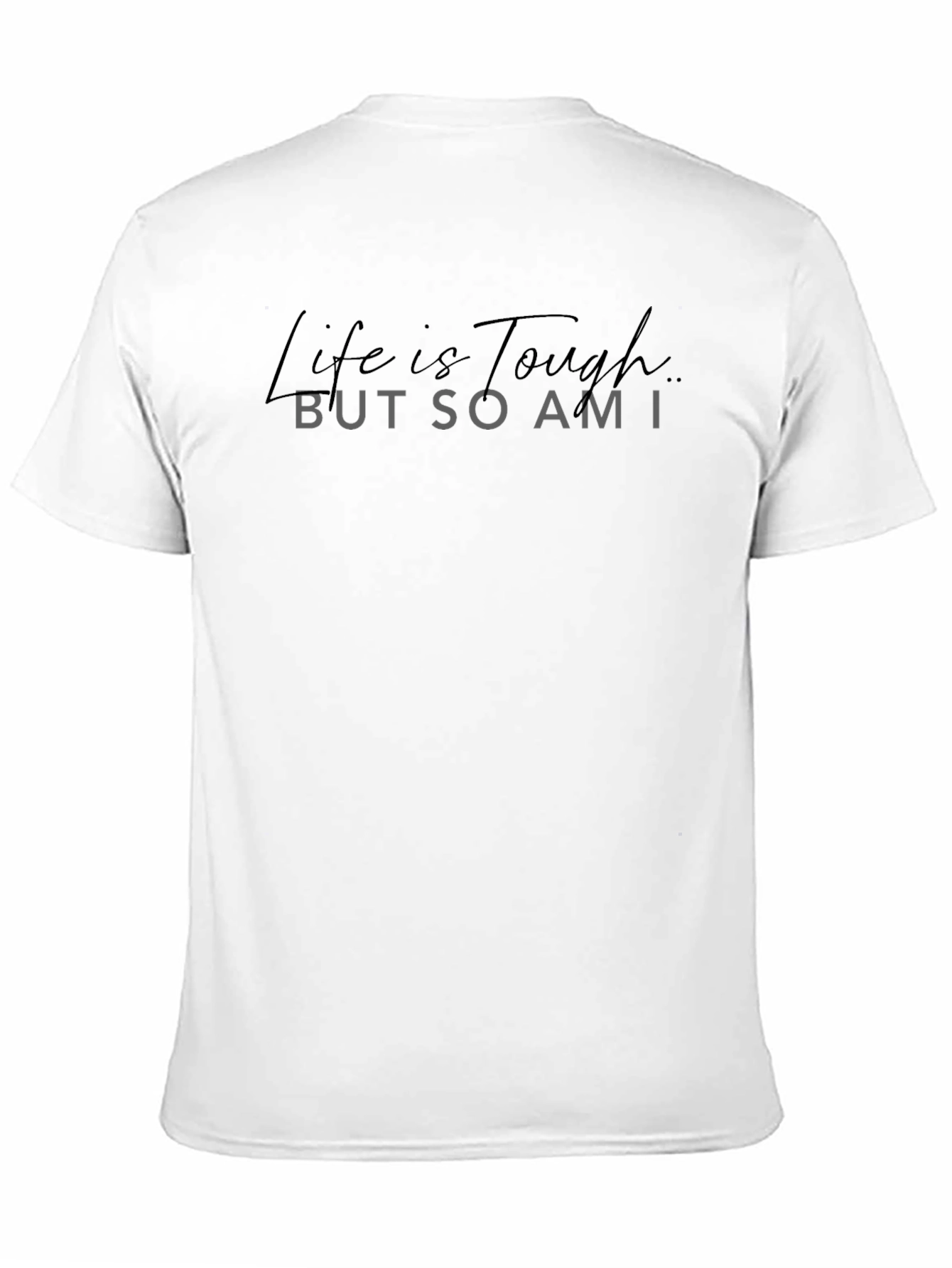 Life is Tough But So Am I Black T-Shirt