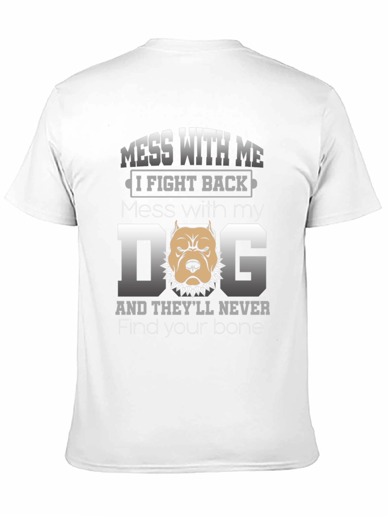 Mess With My Dog T-Shirt - I Fight Back