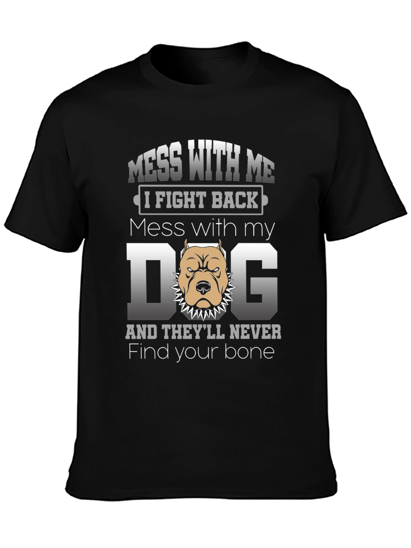 Mess With My Dog T-Shirt - I Fight Back