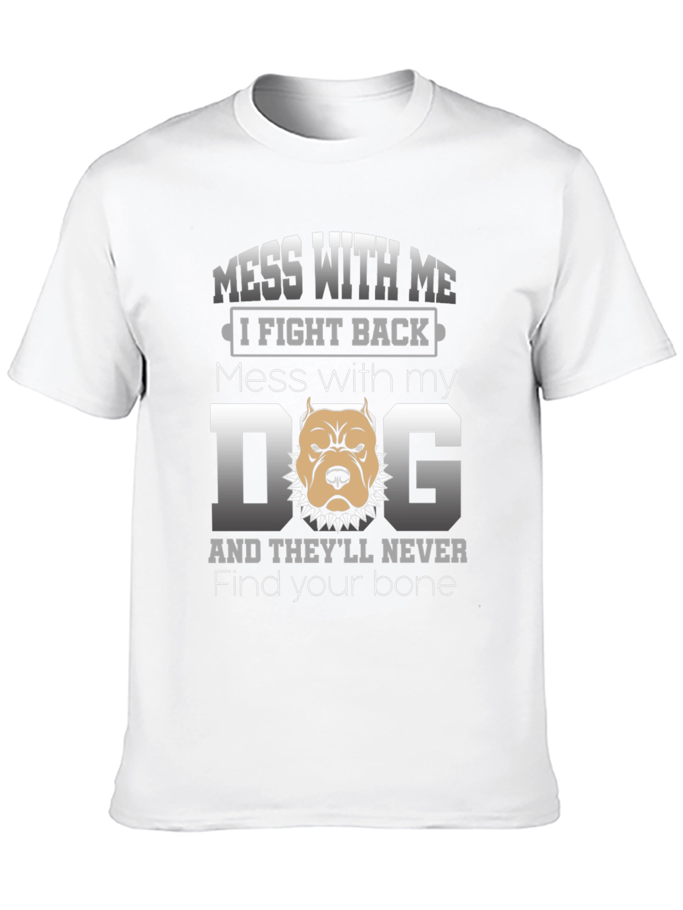 Mess With My Dog T-Shirt - I Fight Back