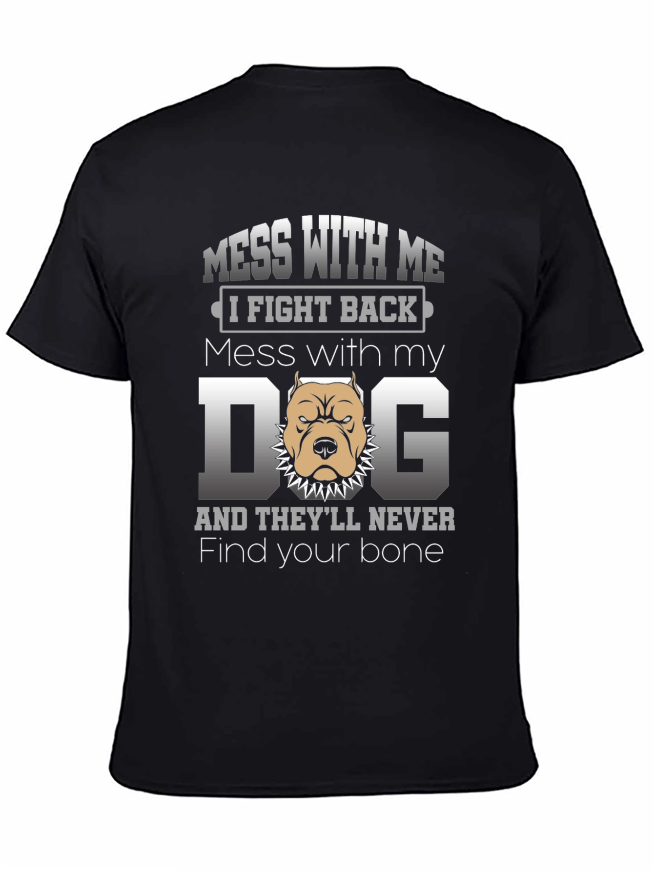 Mess With My Dog T-Shirt - I Fight Back