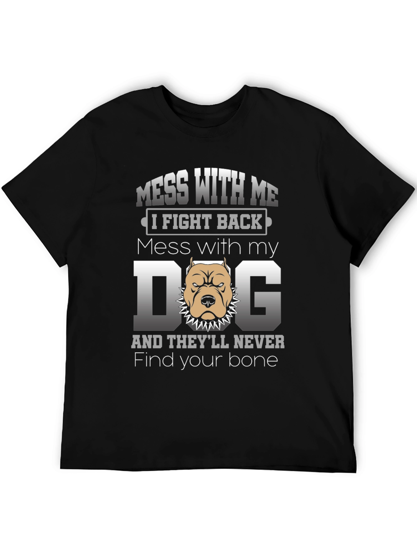 Mess With My Dog T-Shirt - I Fight Back