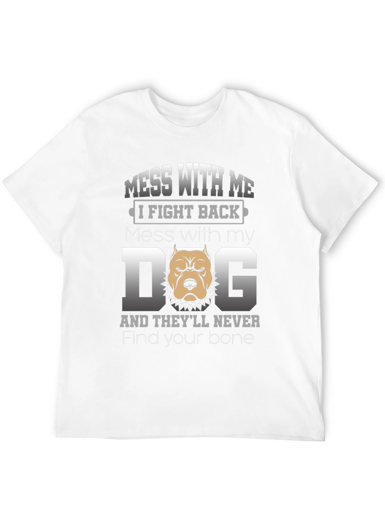 Mess With My Dog T-Shirt - I Fight Back