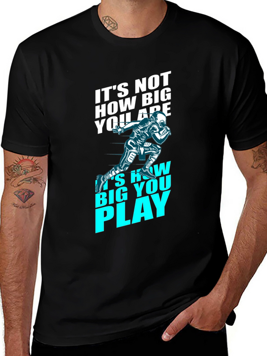 Motivational Football T-Shirt - How Big You Play