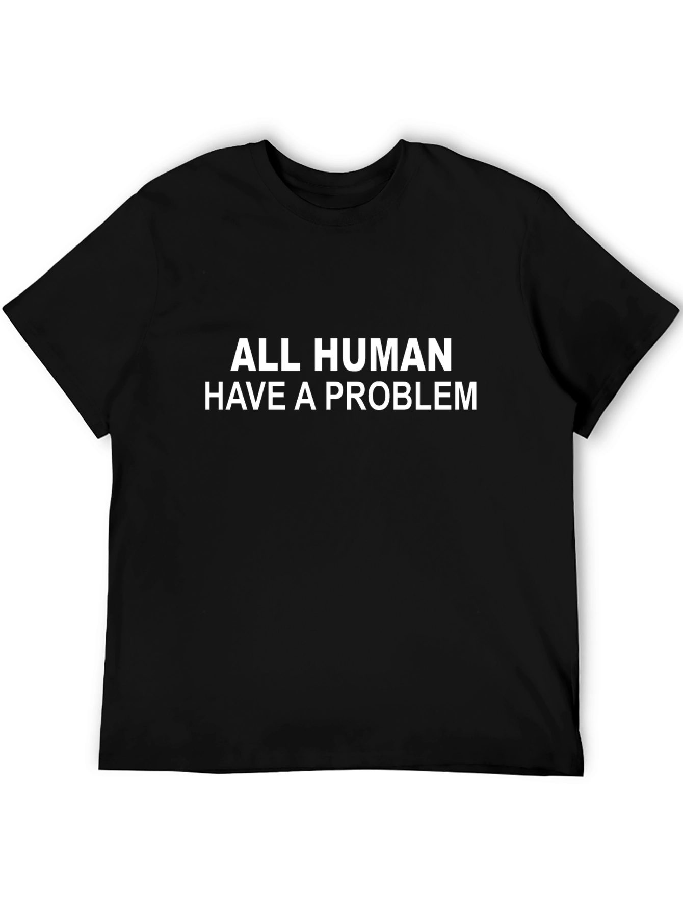 All Human Have a Problem Graphic Tee