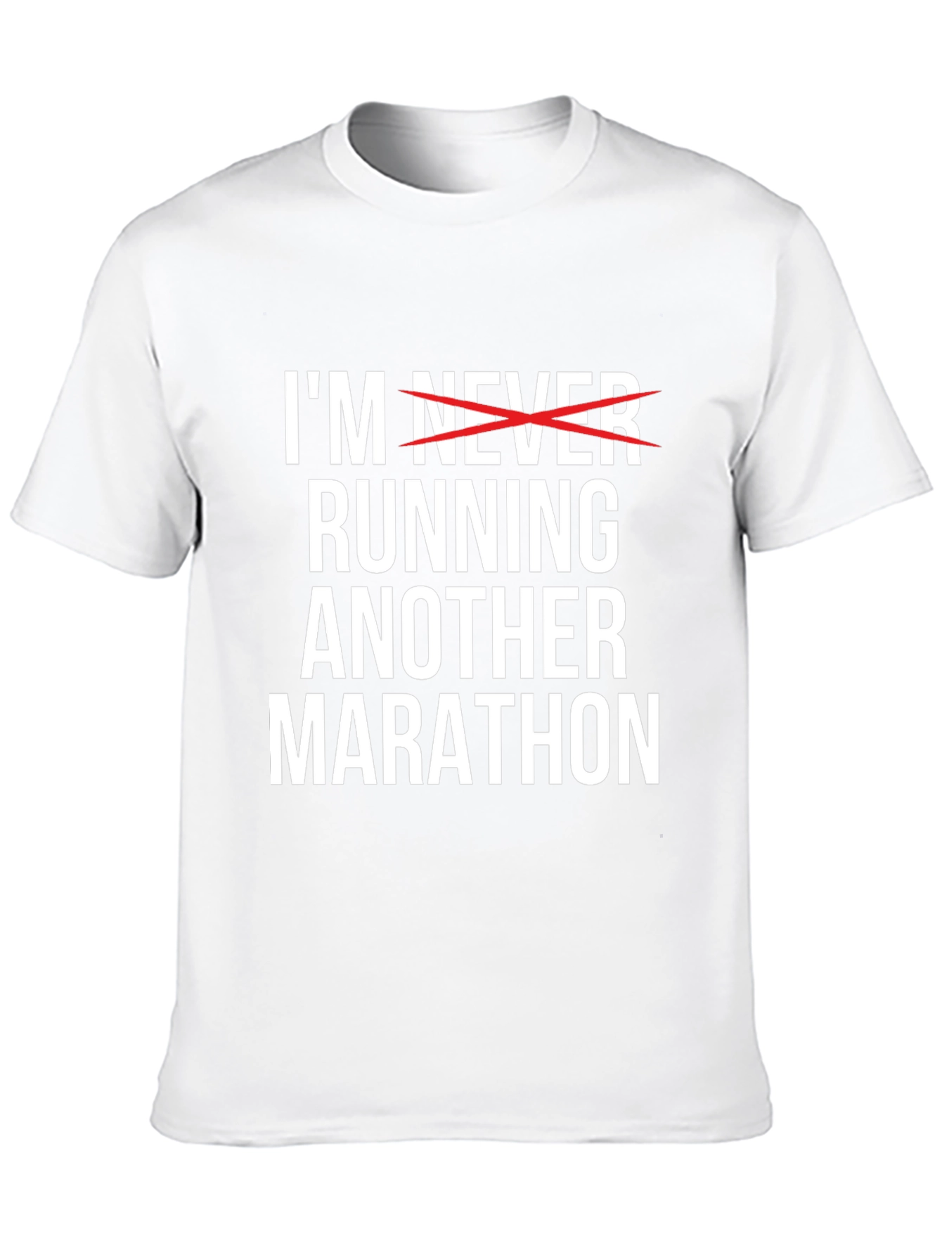 Funny Marathon T-Shirt - Im Never Running Another Marathon