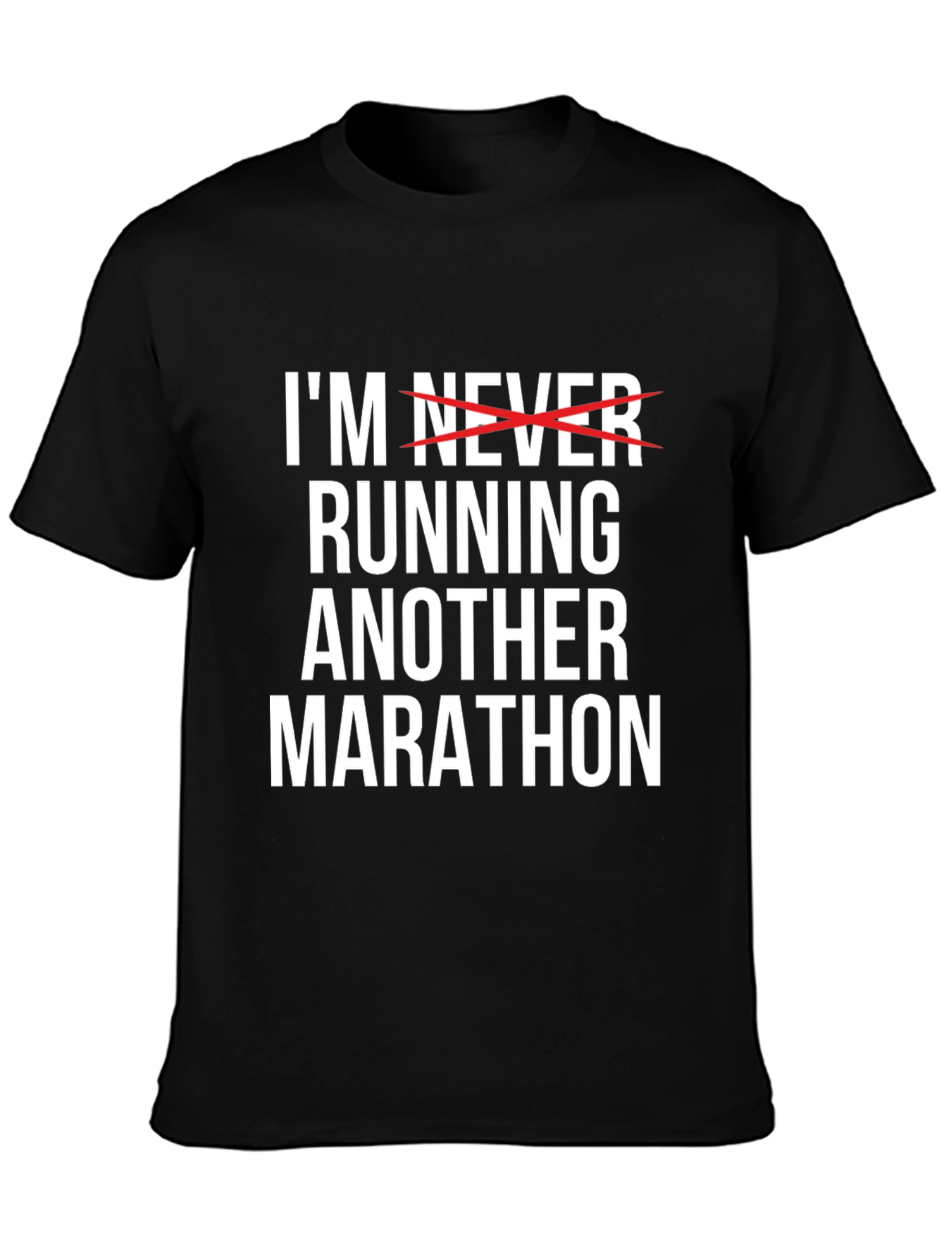 Funny Marathon T-Shirt - Im Never Running Another Marathon