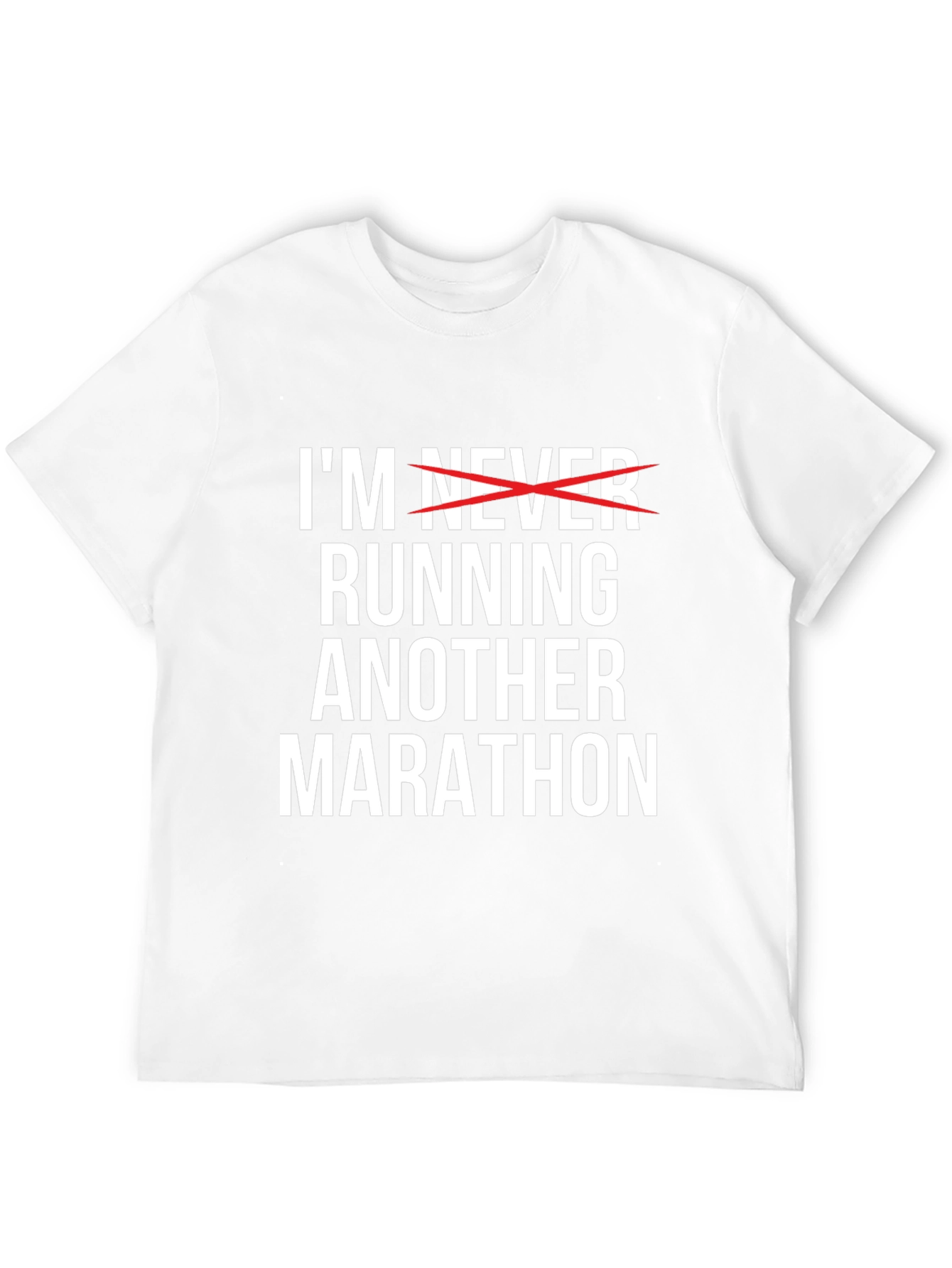 Funny Marathon T-Shirt - Im Never Running Another Marathon