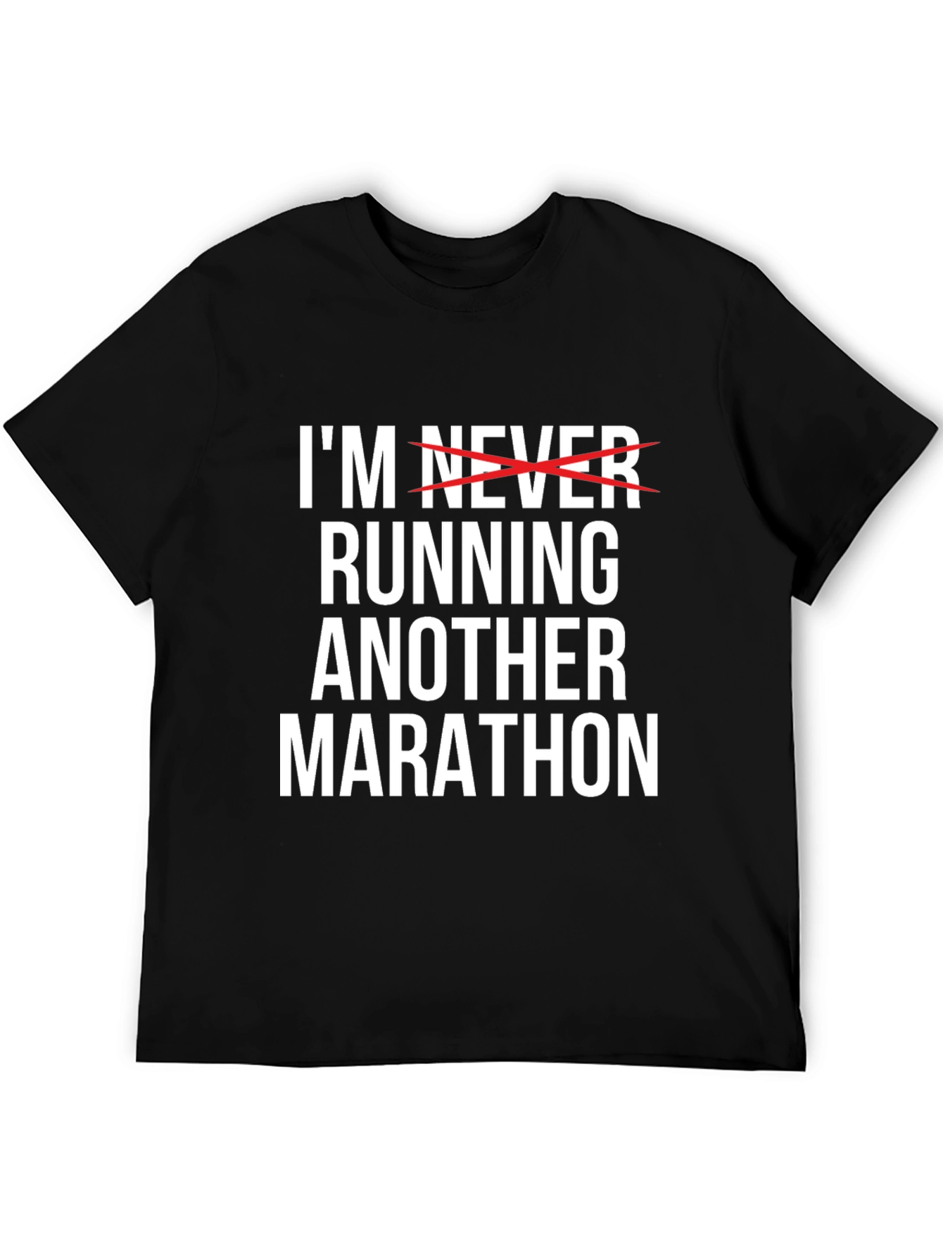 Funny Marathon T-Shirt - Im Never Running Another Marathon