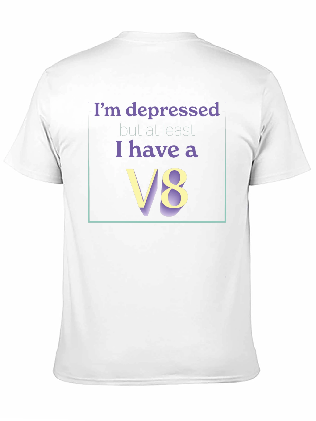 Im Depressed But I Have A V8 T-Shirt