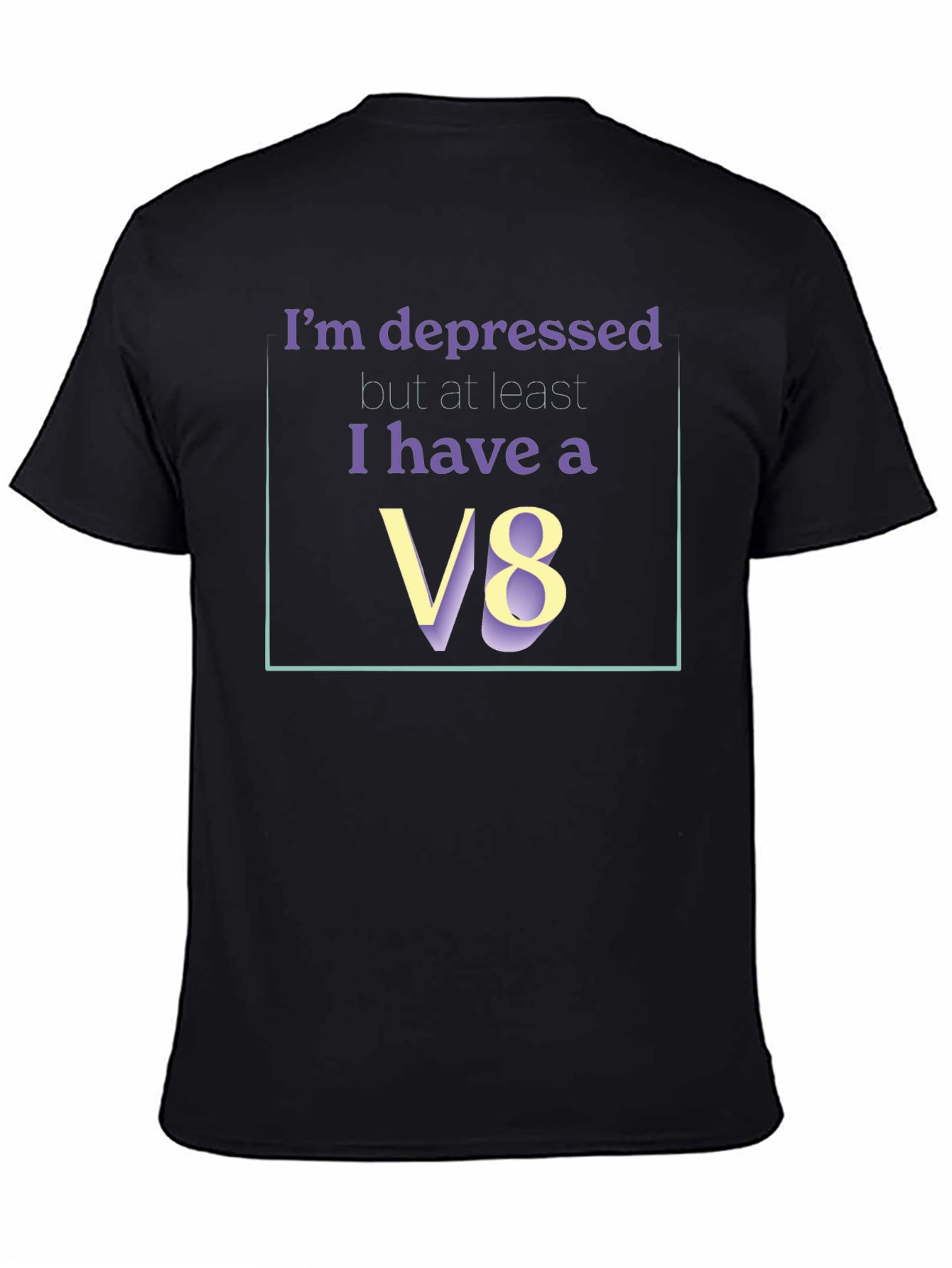 Im Depressed But I Have A V8 T-Shirt