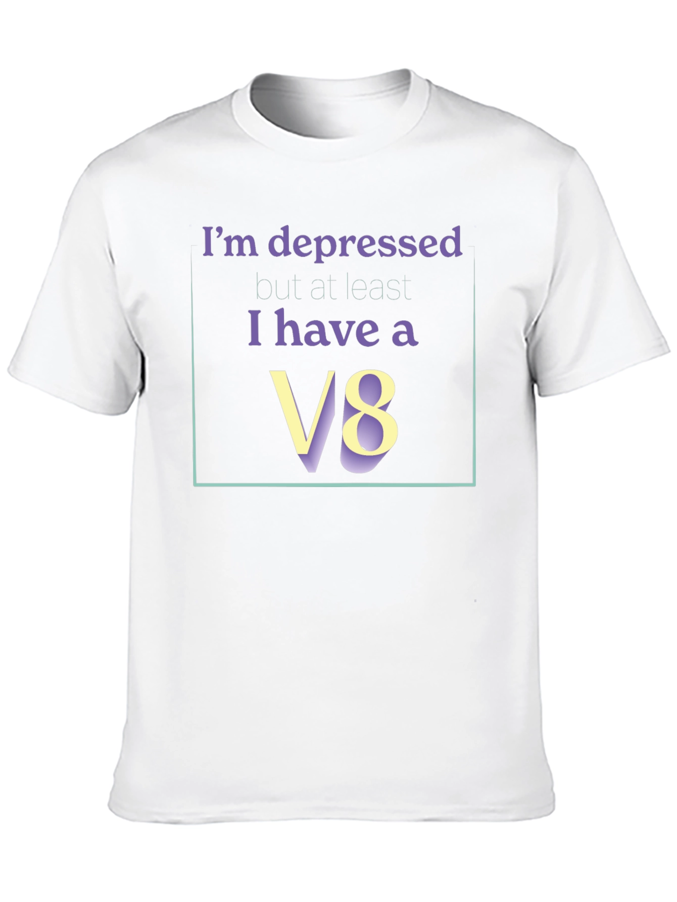 Im Depressed But I Have A V8 T-Shirt