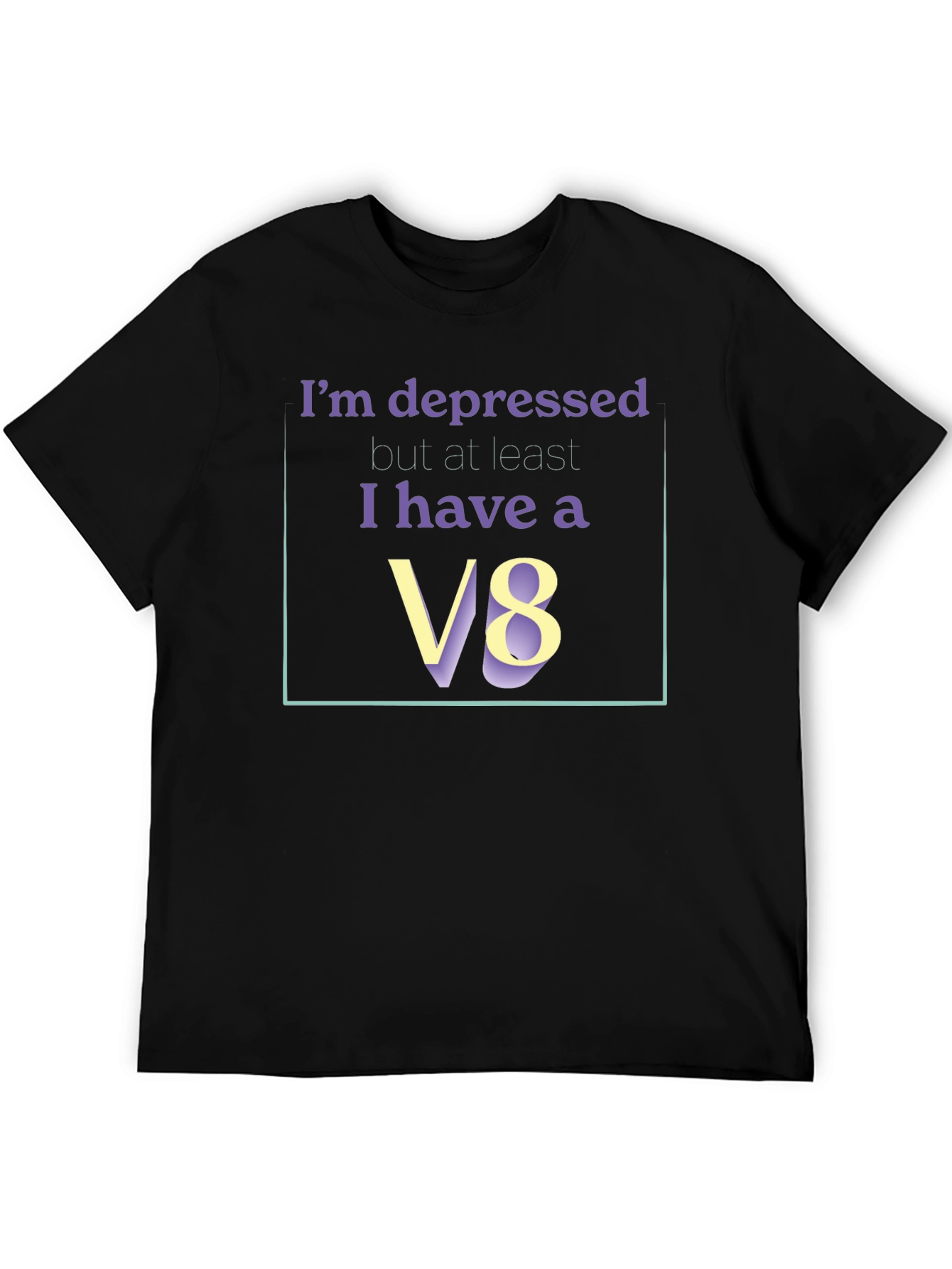 Im Depressed But I Have A V8 T-Shirt