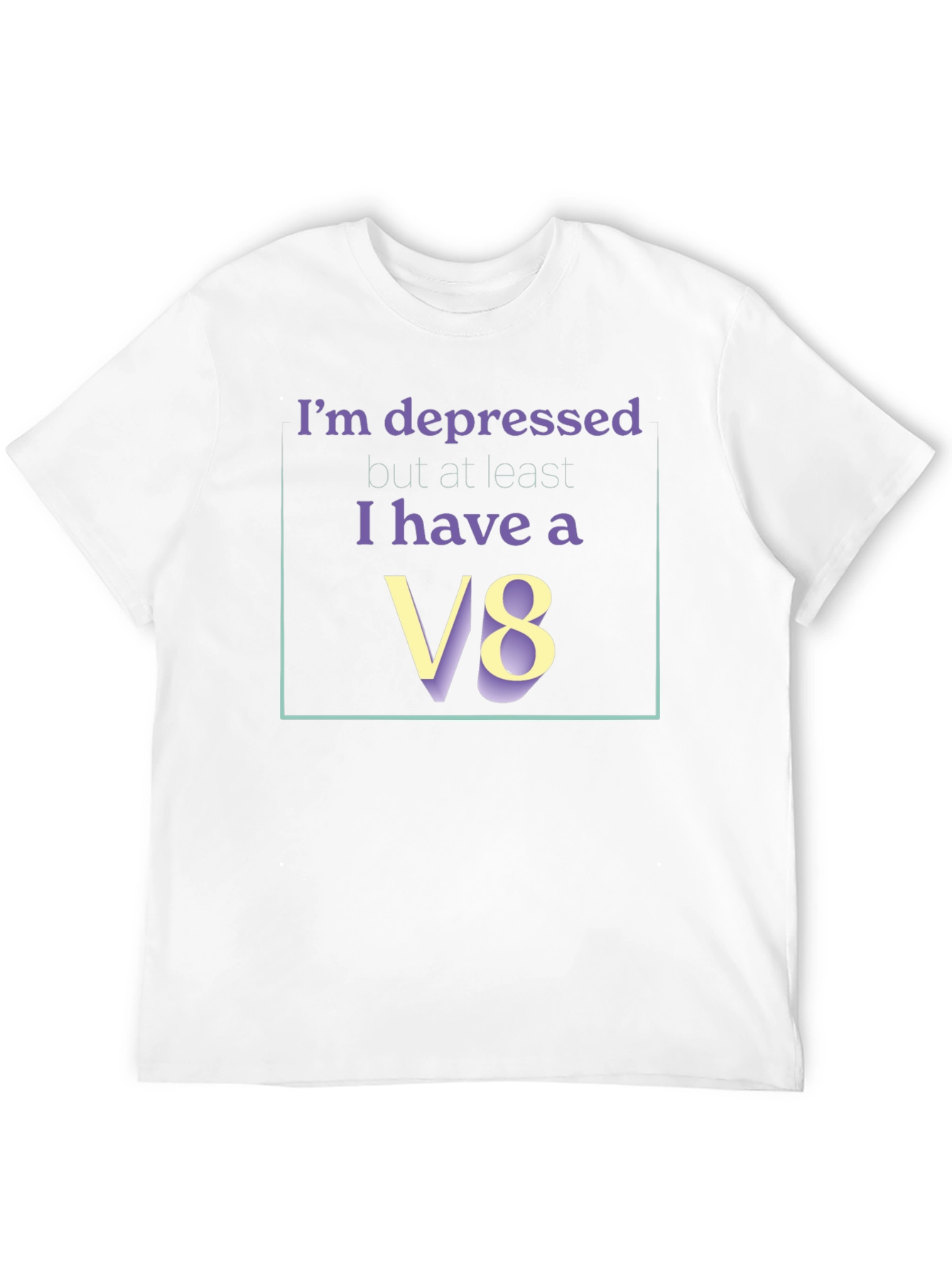 Im Depressed But I Have A V8 T-Shirt