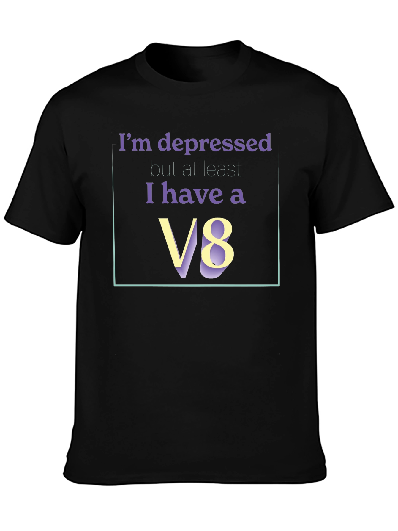 Im Depressed But I Have A V8 T-Shirt