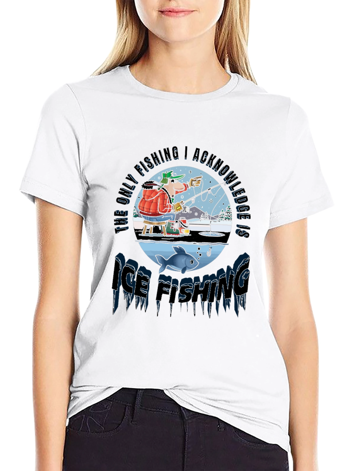 Ice Fishing T-Shirt: The Only Fishing I Acknowledge!