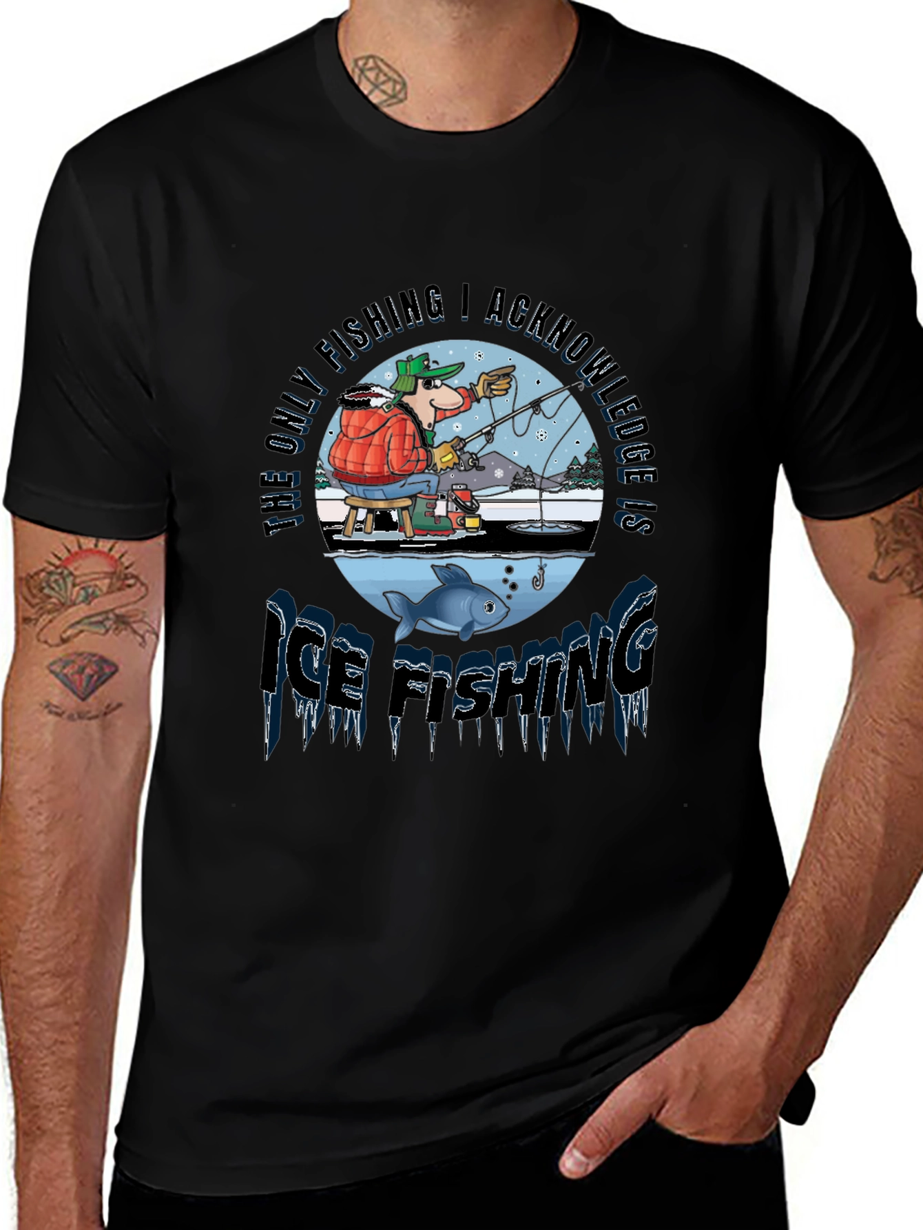 Ice Fishing T-Shirt: The Only Fishing I Acknowledge!