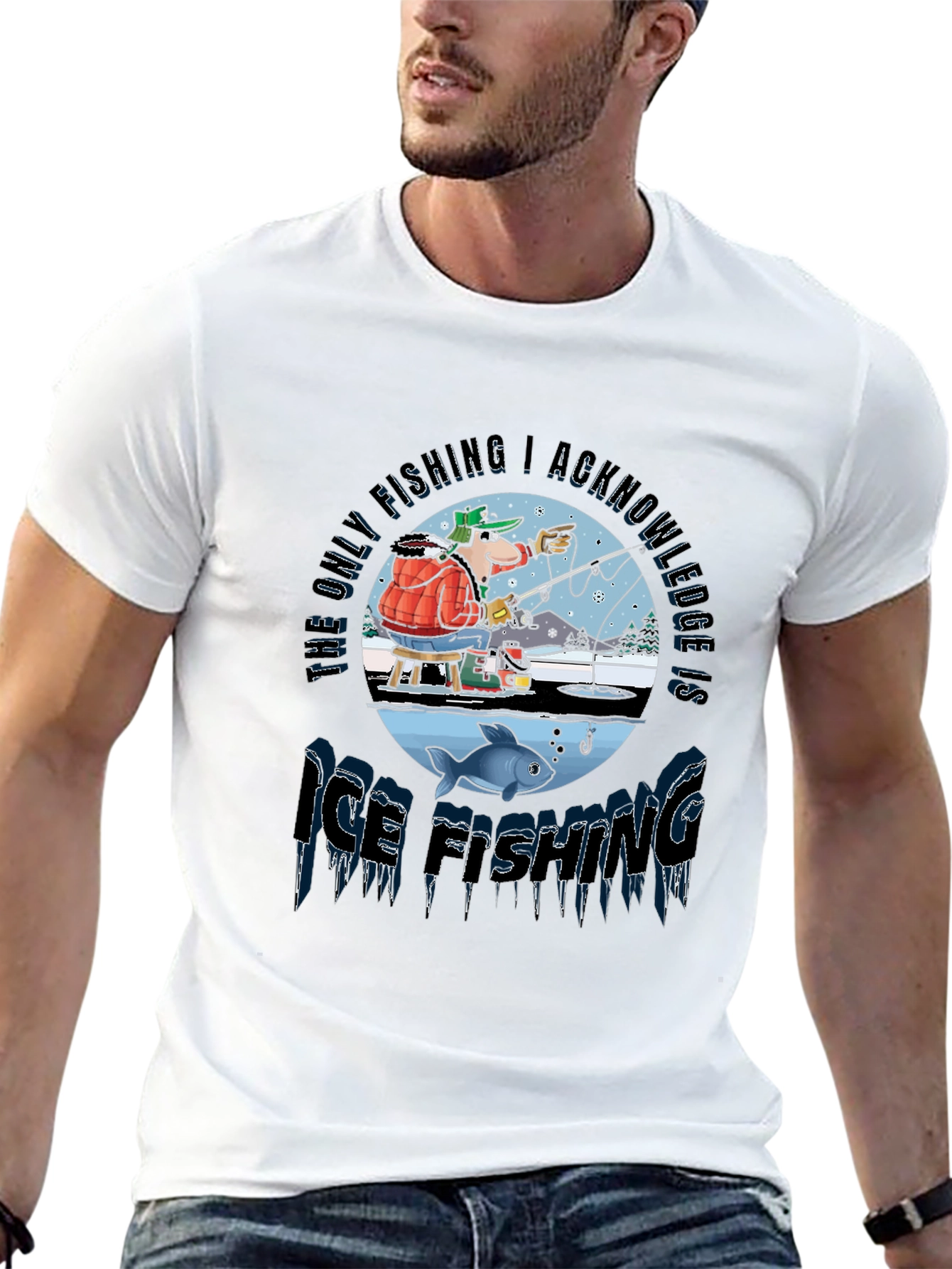Ice Fishing T-Shirt: The Only Fishing I Acknowledge!