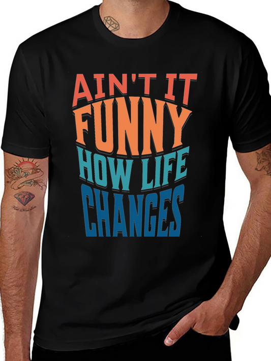 Aint it Funny How Life Changes T-Shirt