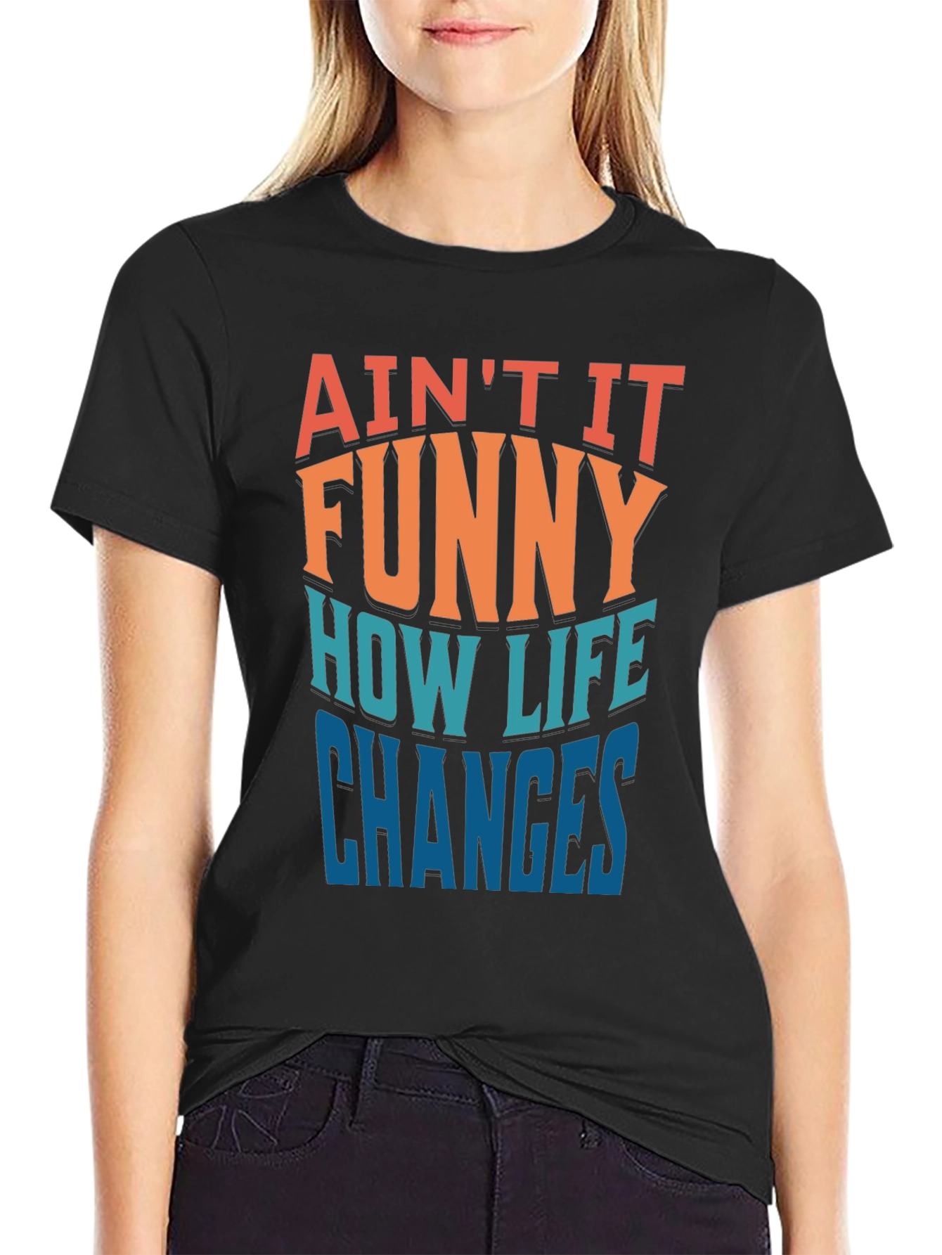 Aint it Funny How Life Changes T-Shirt