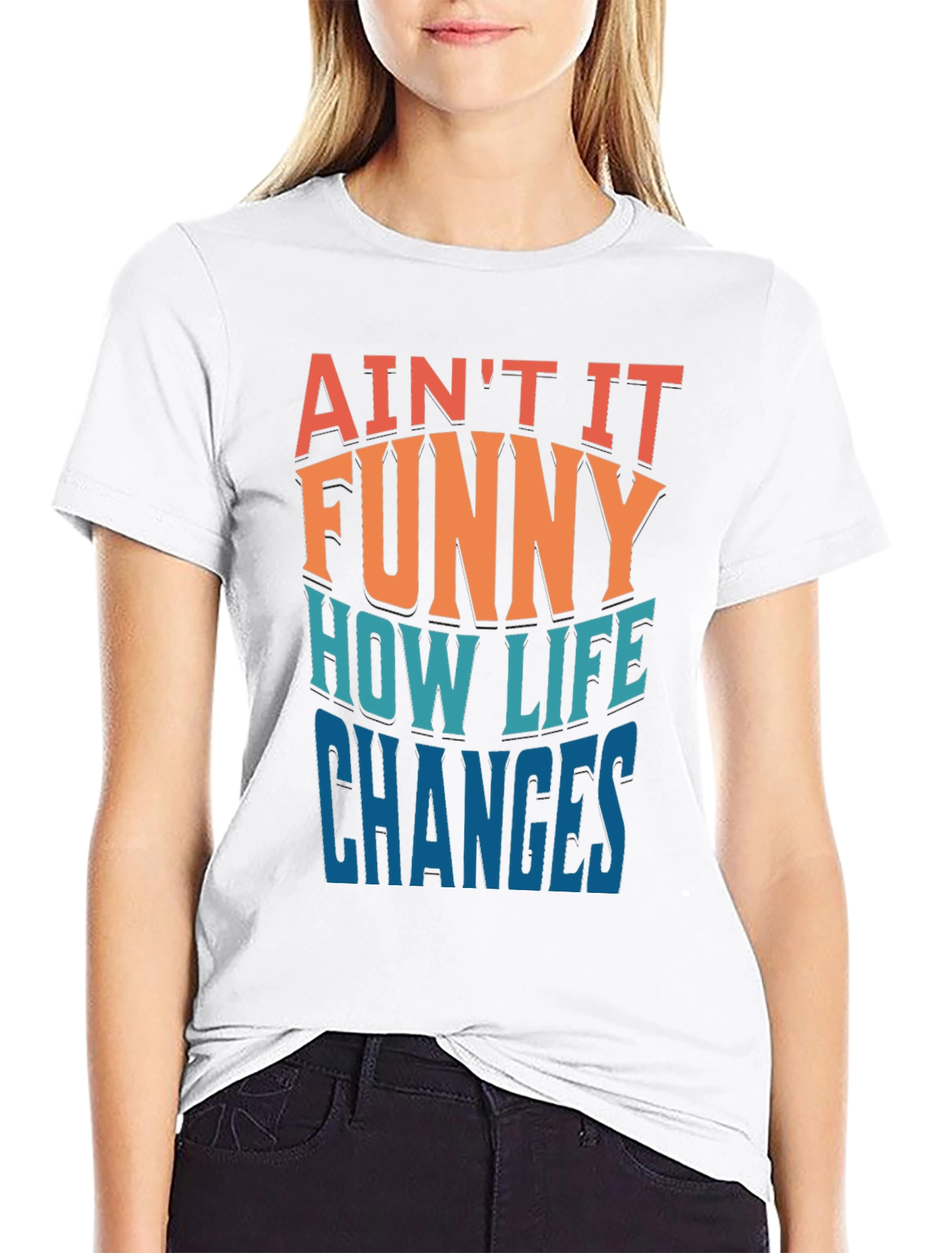 Aint it Funny How Life Changes T-Shirt