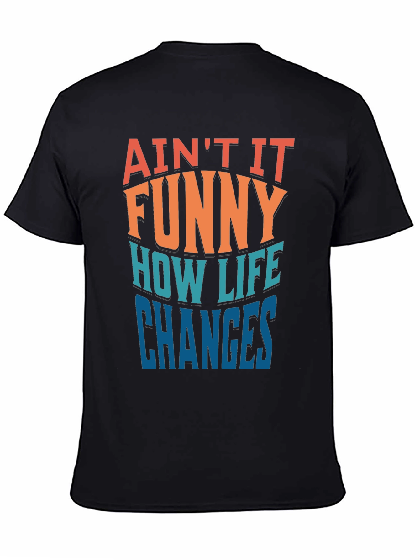 Aint it Funny How Life Changes T-Shirt