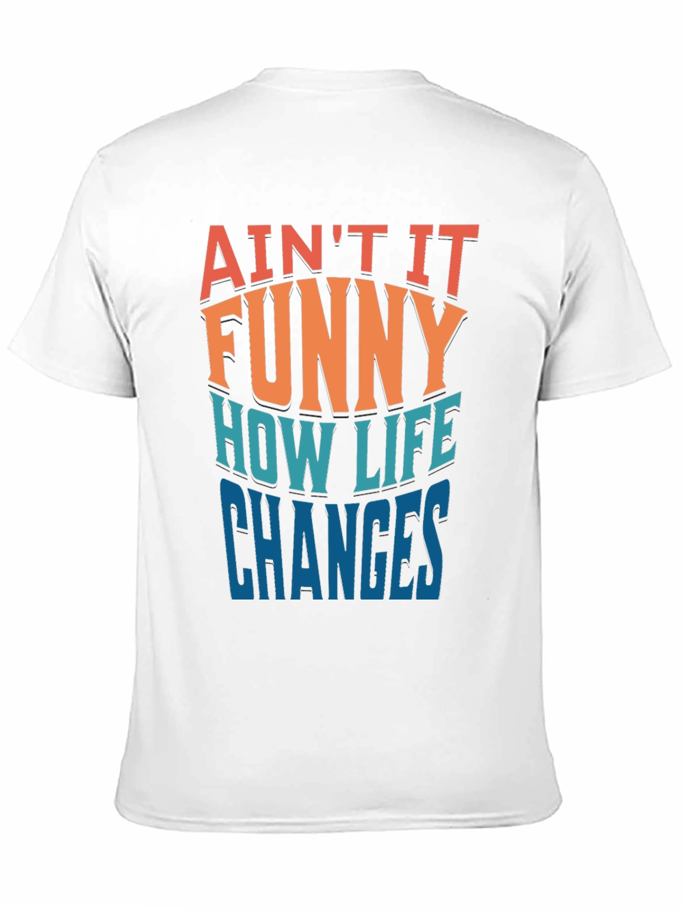 Aint it Funny How Life Changes T-Shirt