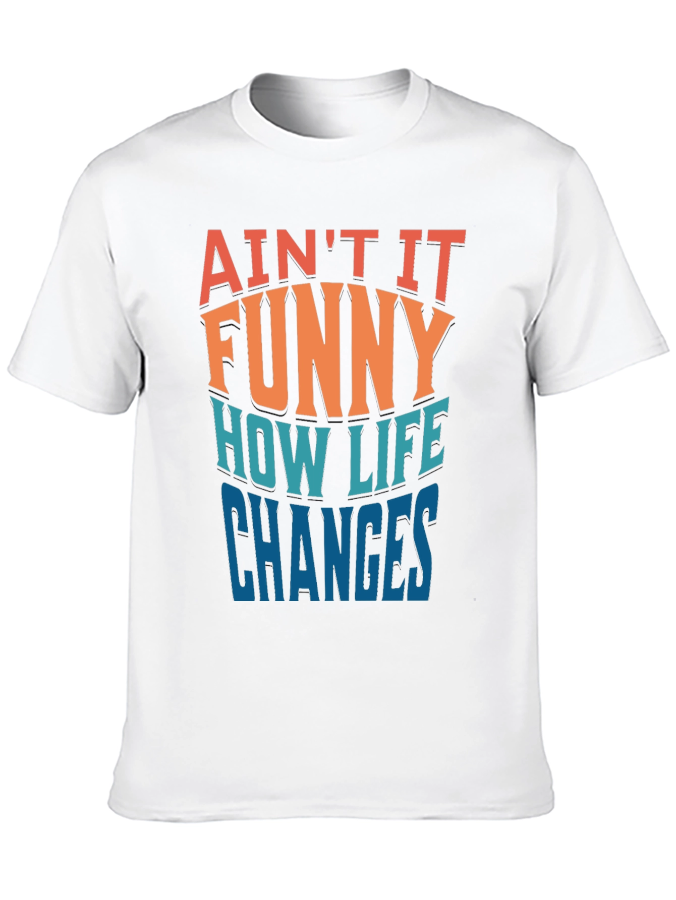 Aint it Funny How Life Changes T-Shirt