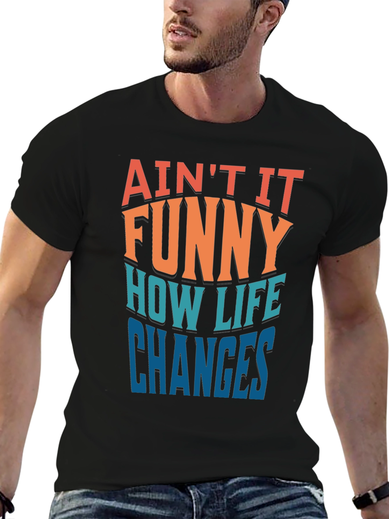 Aint it Funny How Life Changes T-Shirt