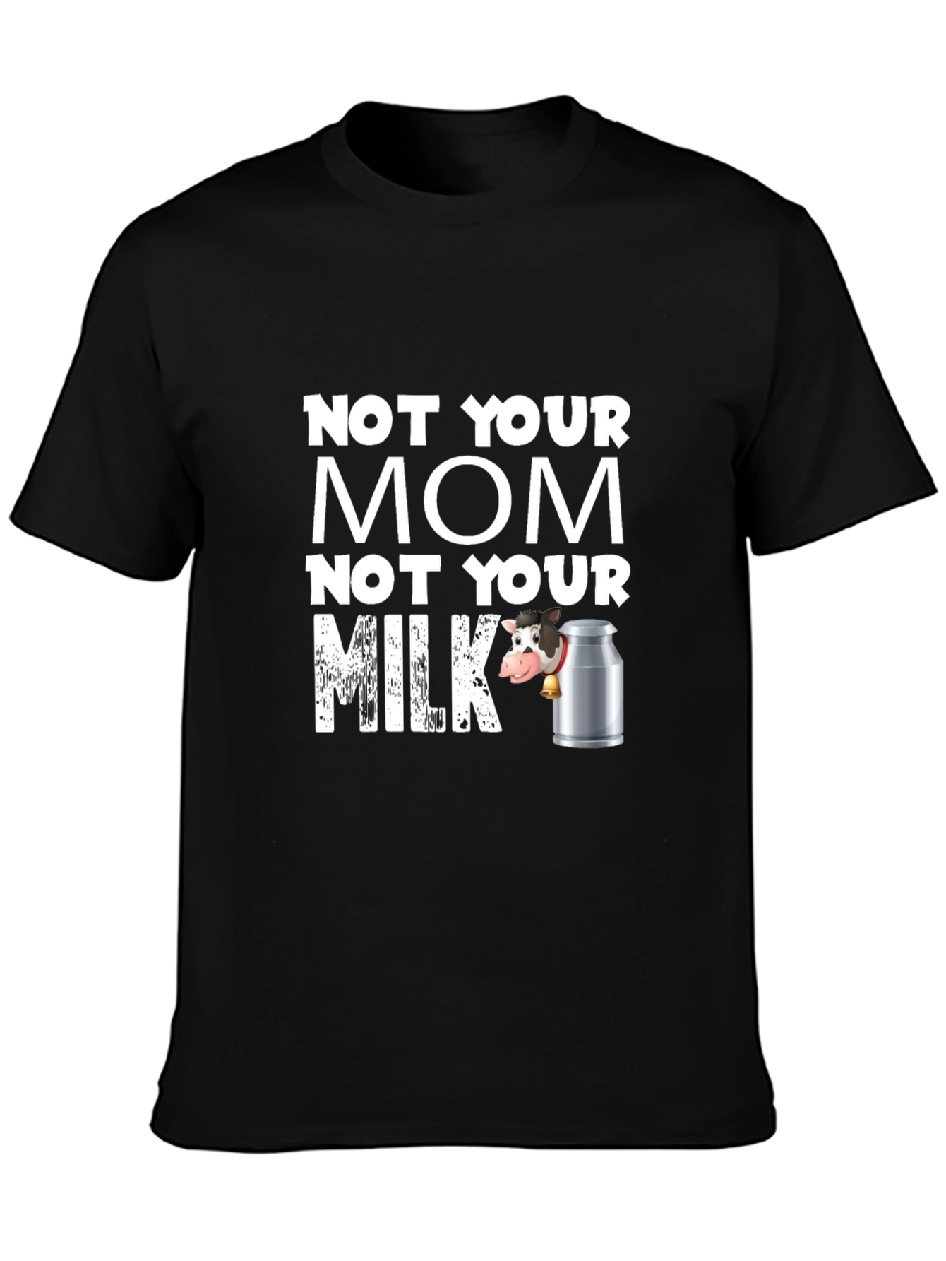 Not Your Mom Not Your Milk Black T-Shirt