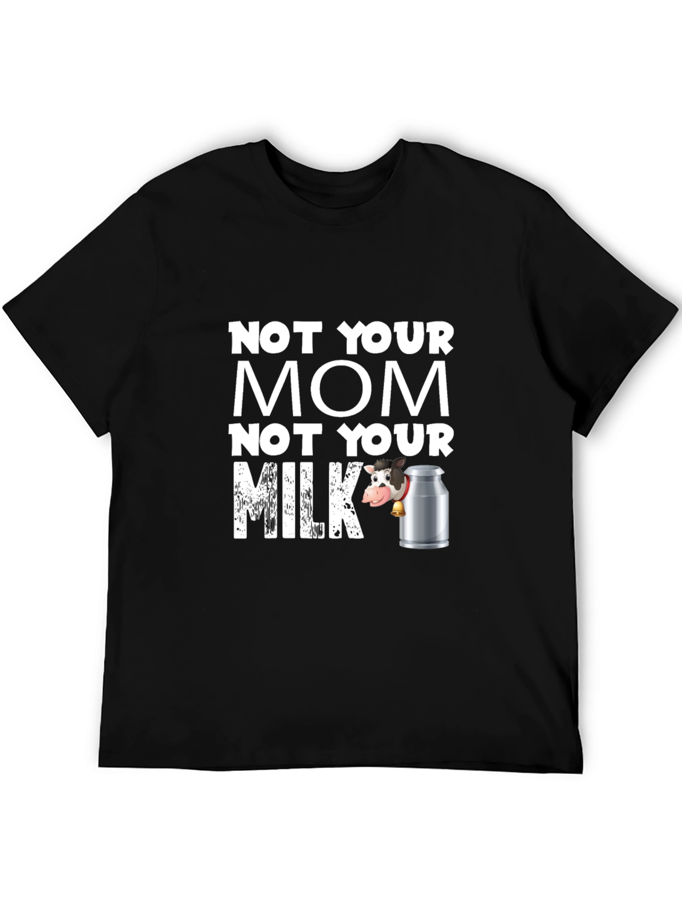 Not Your Mom Not Your Milk Black T-Shirt