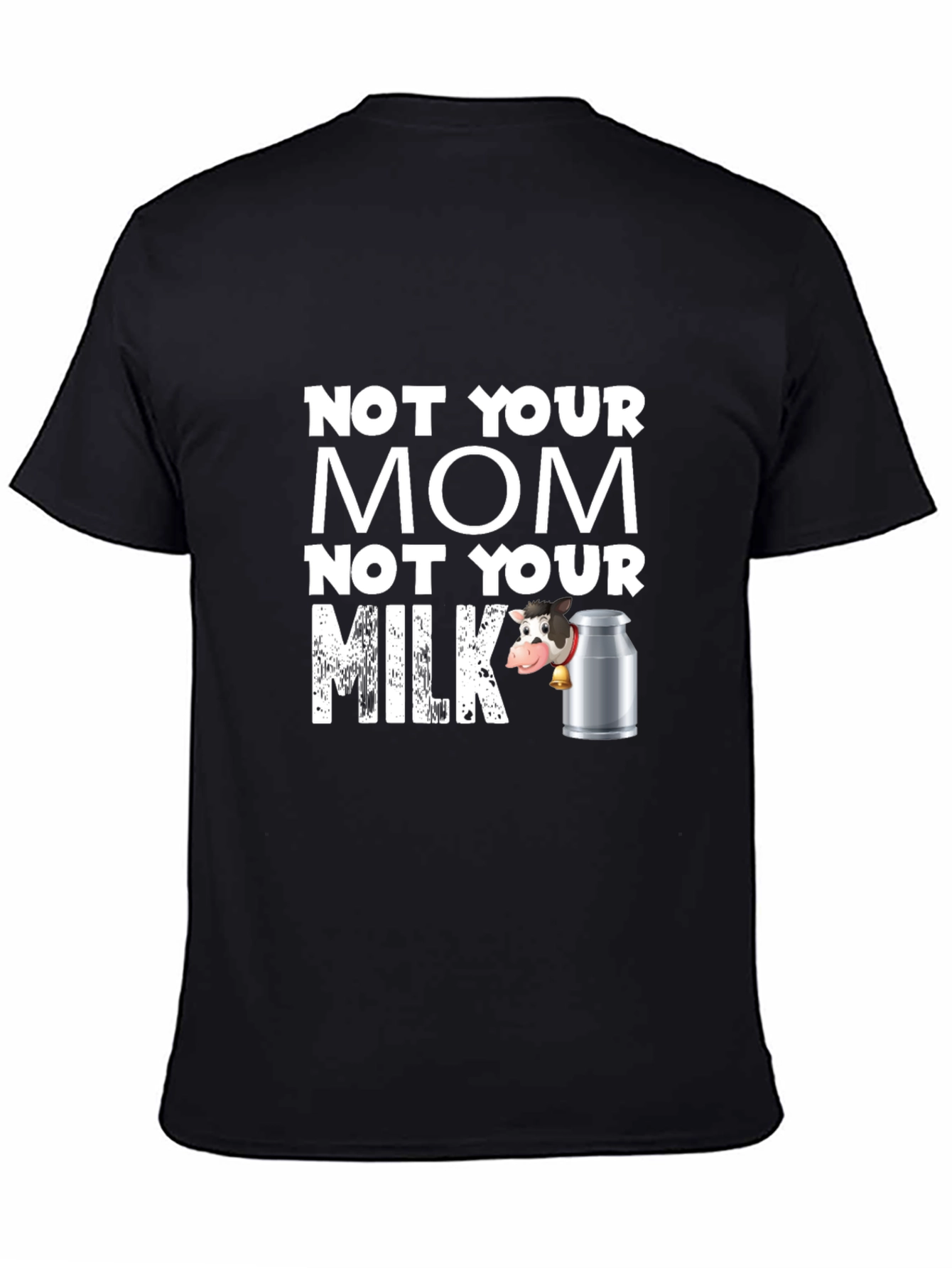 Not Your Mom Not Your Milk Black T-Shirt