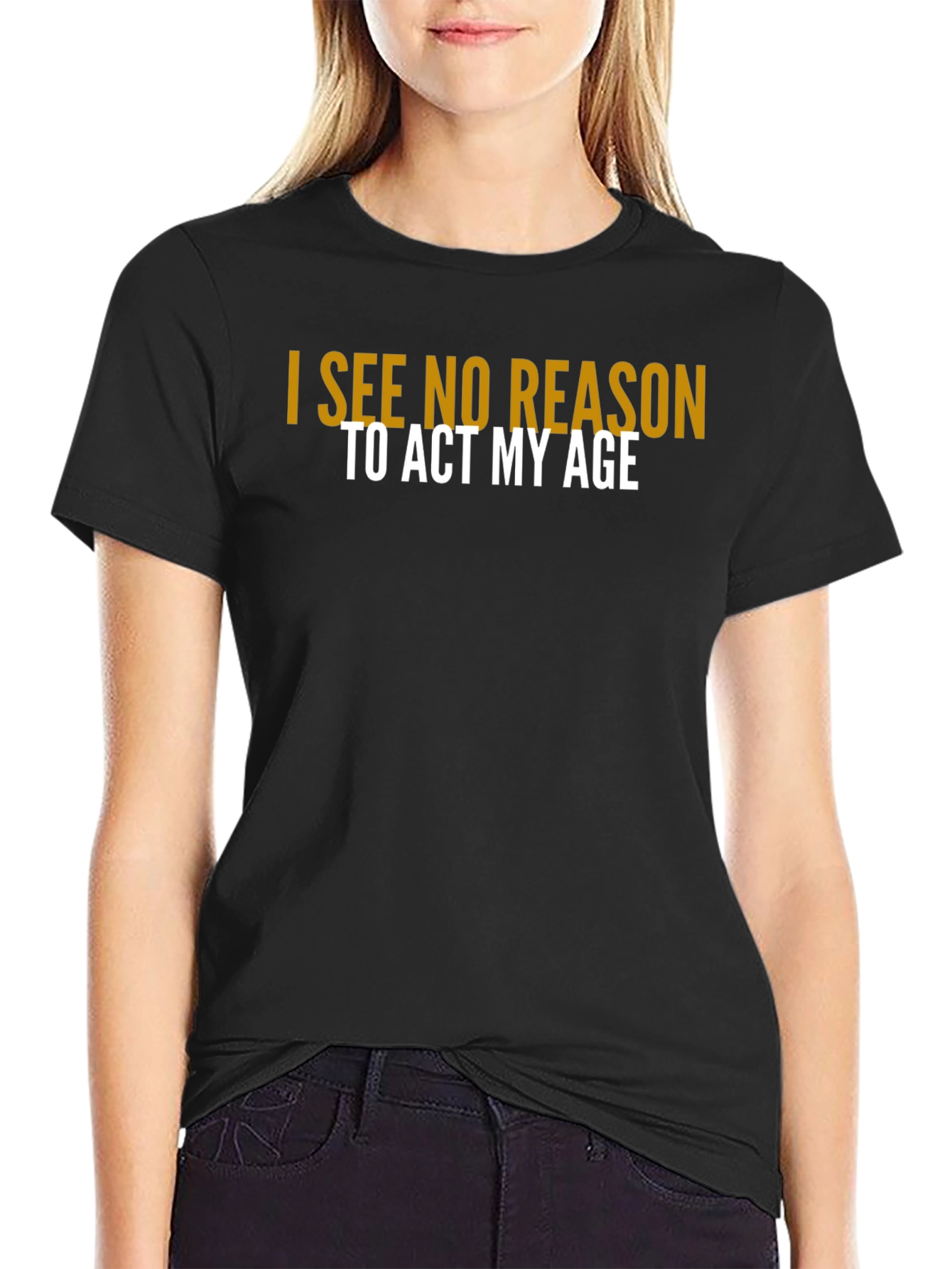 I See No Reason To Act My Age T-Shirt