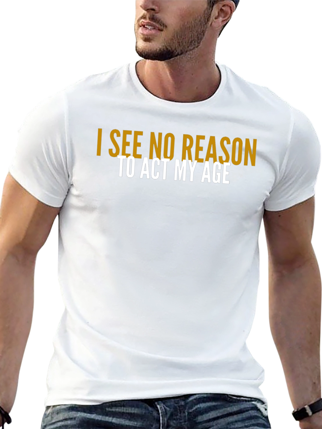 I See No Reason To Act My Age T-Shirt