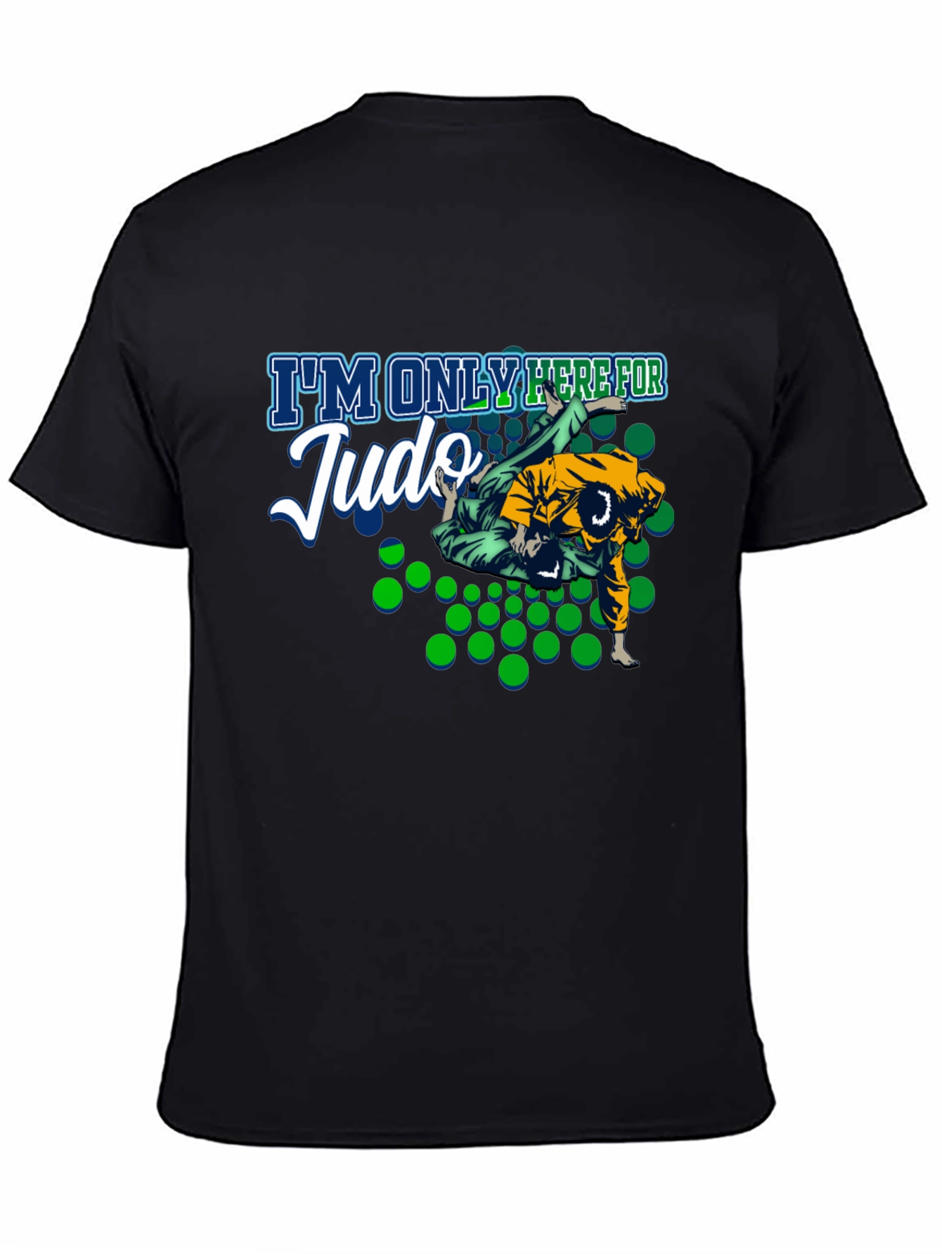 Judo T-Shirt - Im Only Here For Judo