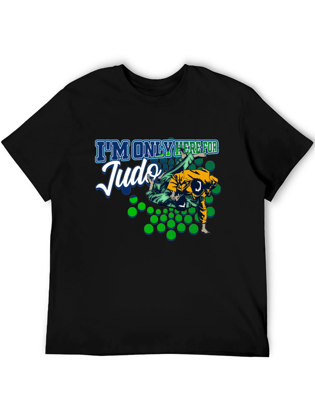 Judo T-Shirt - Im Only Here For Judo