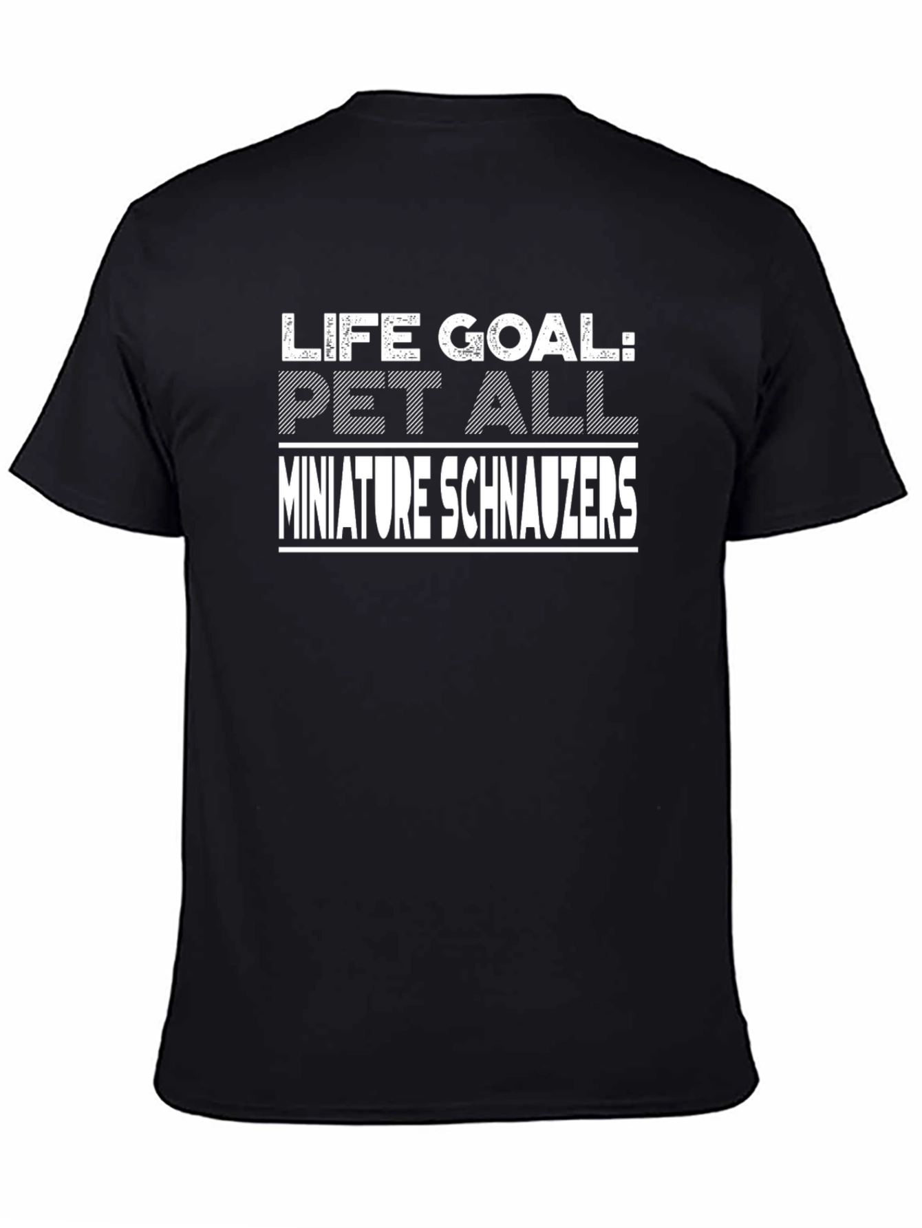 Life Goal: Pet All Miniature Schnauzers T-Shirt