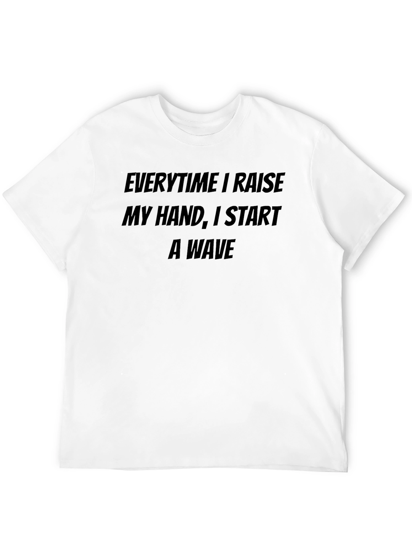 Raise My Hand T-Shirt - Funny Novelty Tee