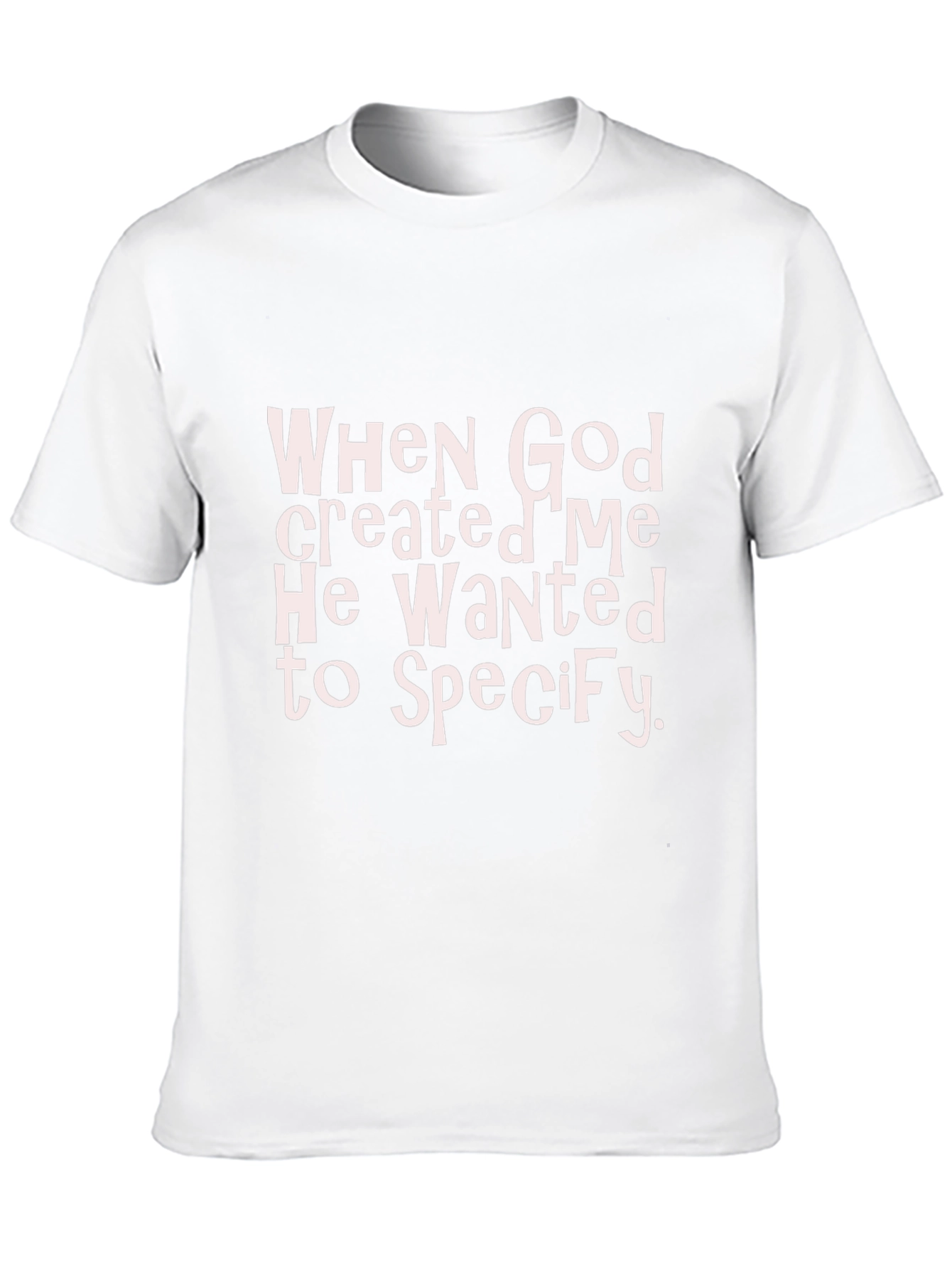 Funny Christian T-Shirt: When God Created Me...