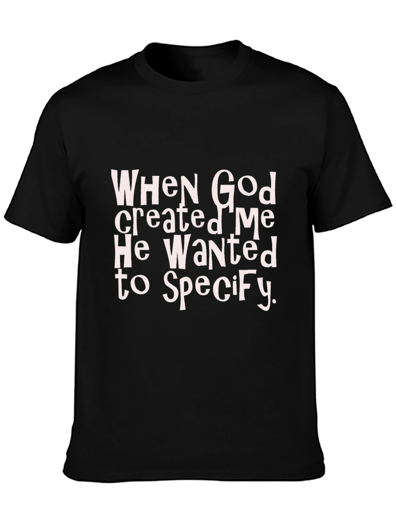 Funny Christian T-Shirt: When God Created Me...
