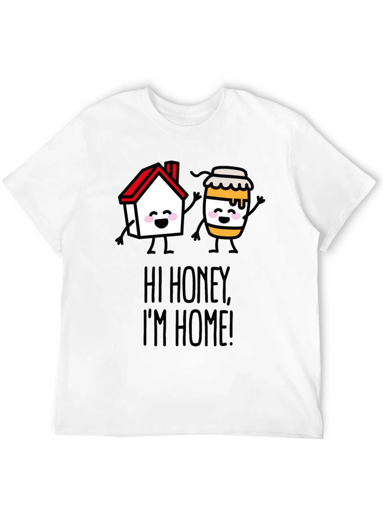 Hi Honey Im Home! Graphic T-Shirt