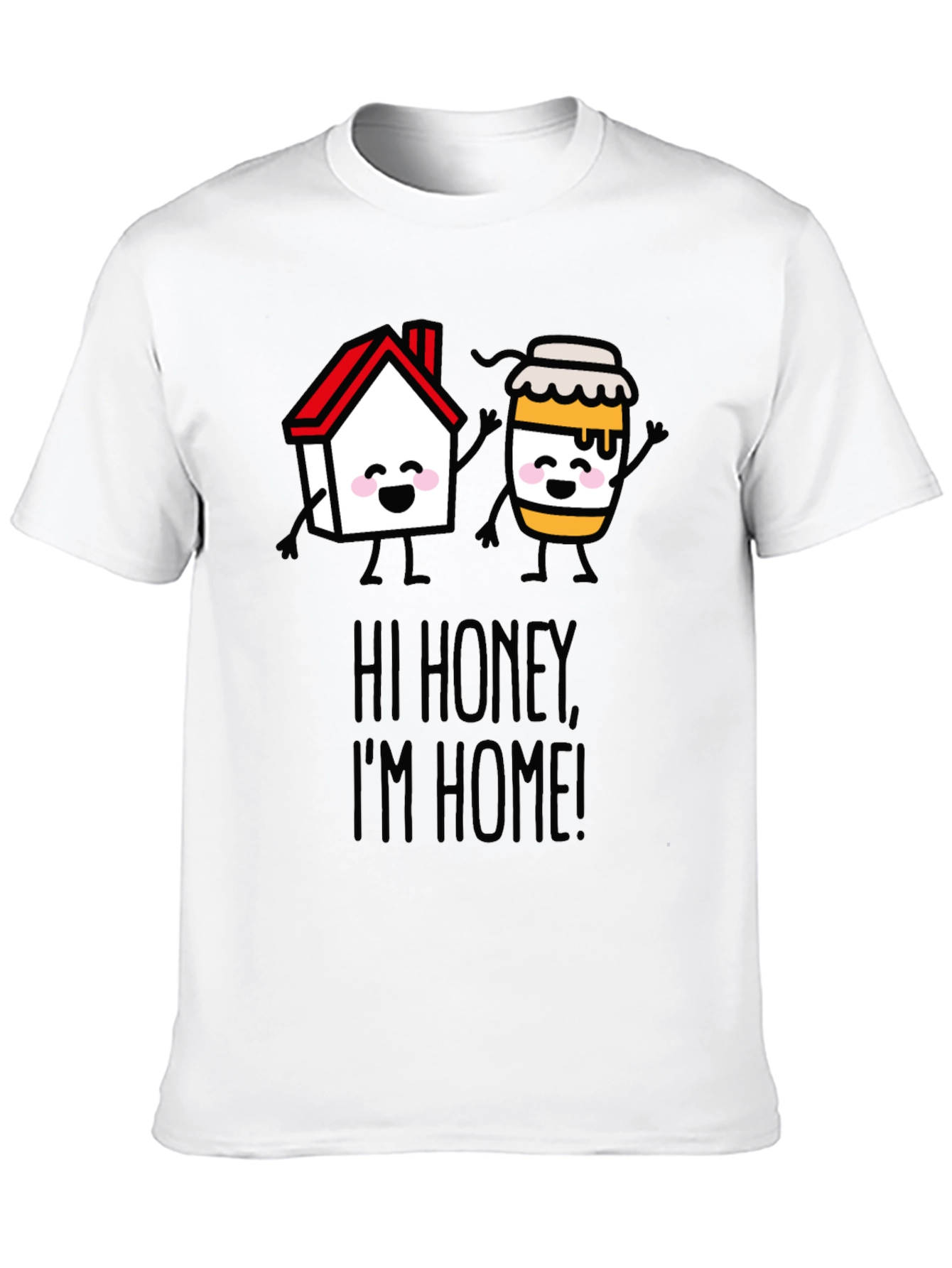 Hi Honey Im Home! Graphic T-Shirt