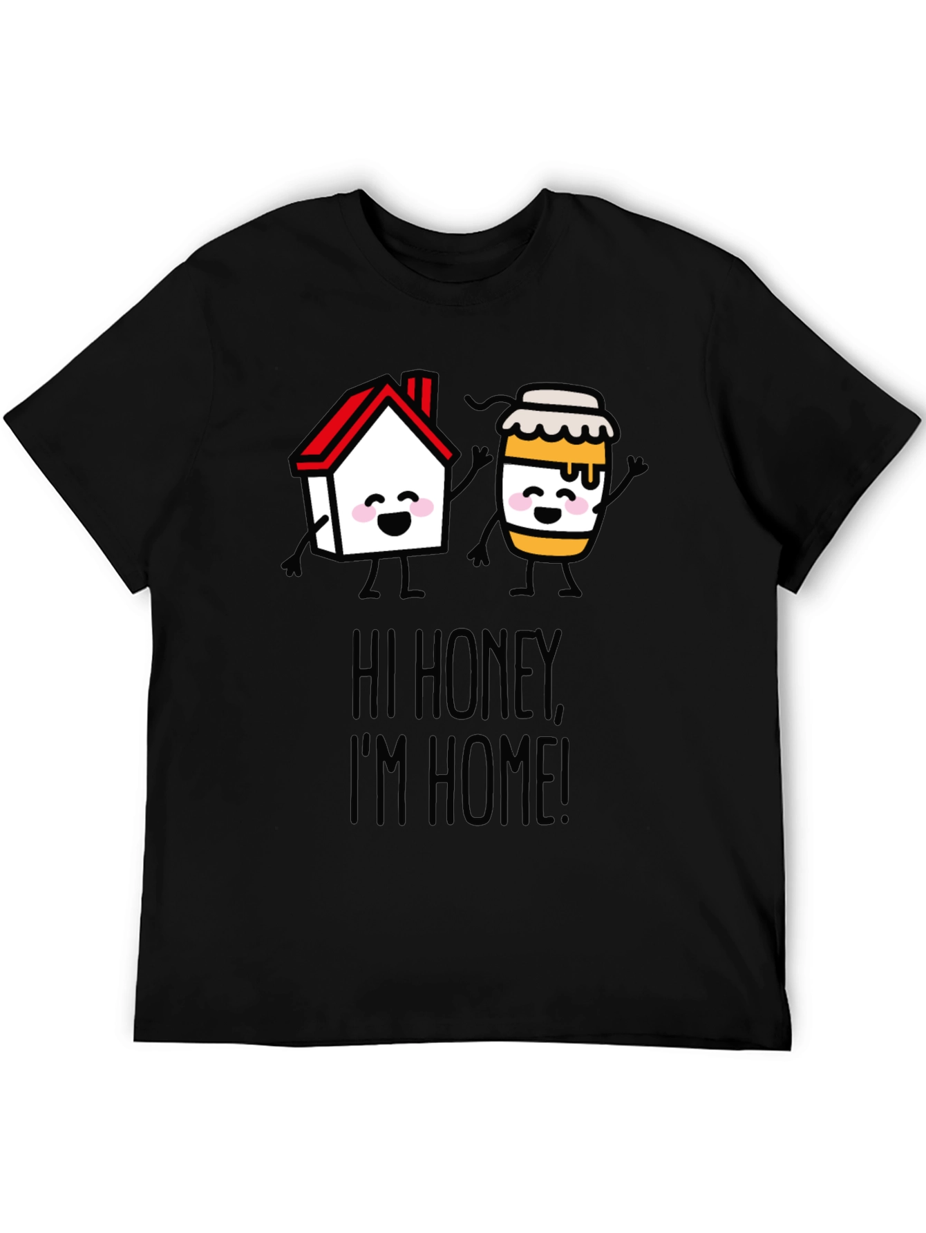 Hi Honey Im Home! Graphic T-Shirt