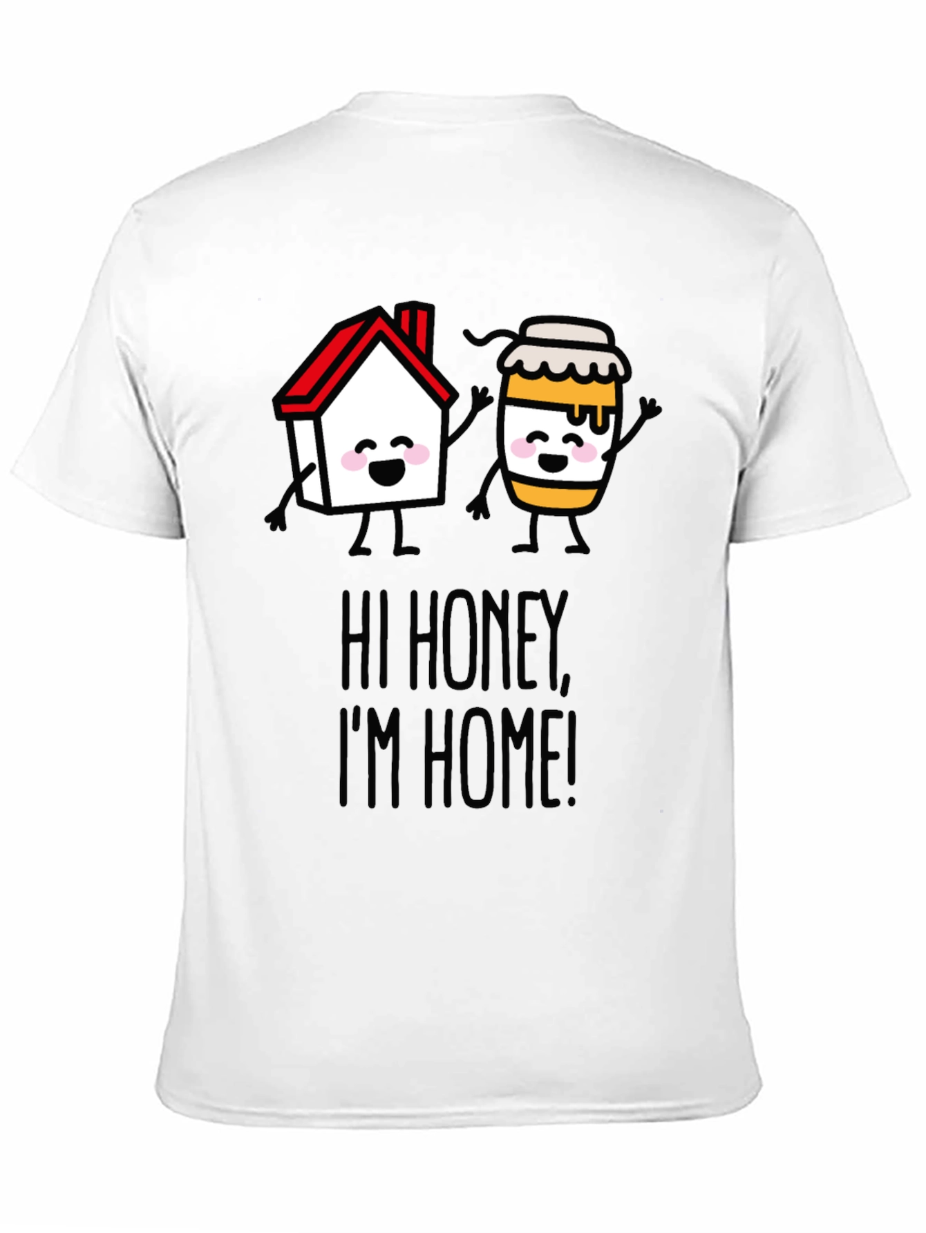 Hi Honey Im Home! Graphic T-Shirt
