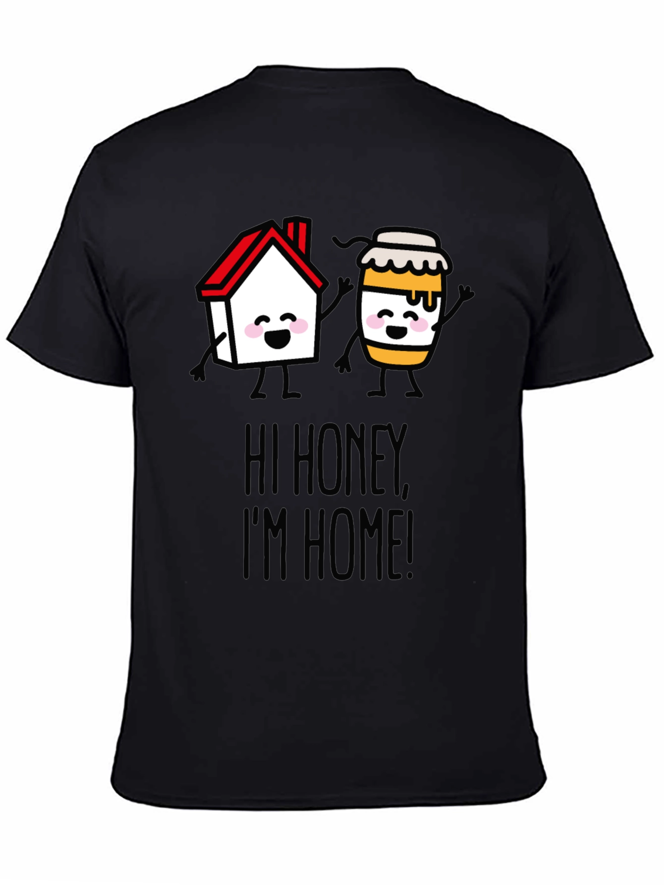 Hi Honey Im Home! Graphic T-Shirt