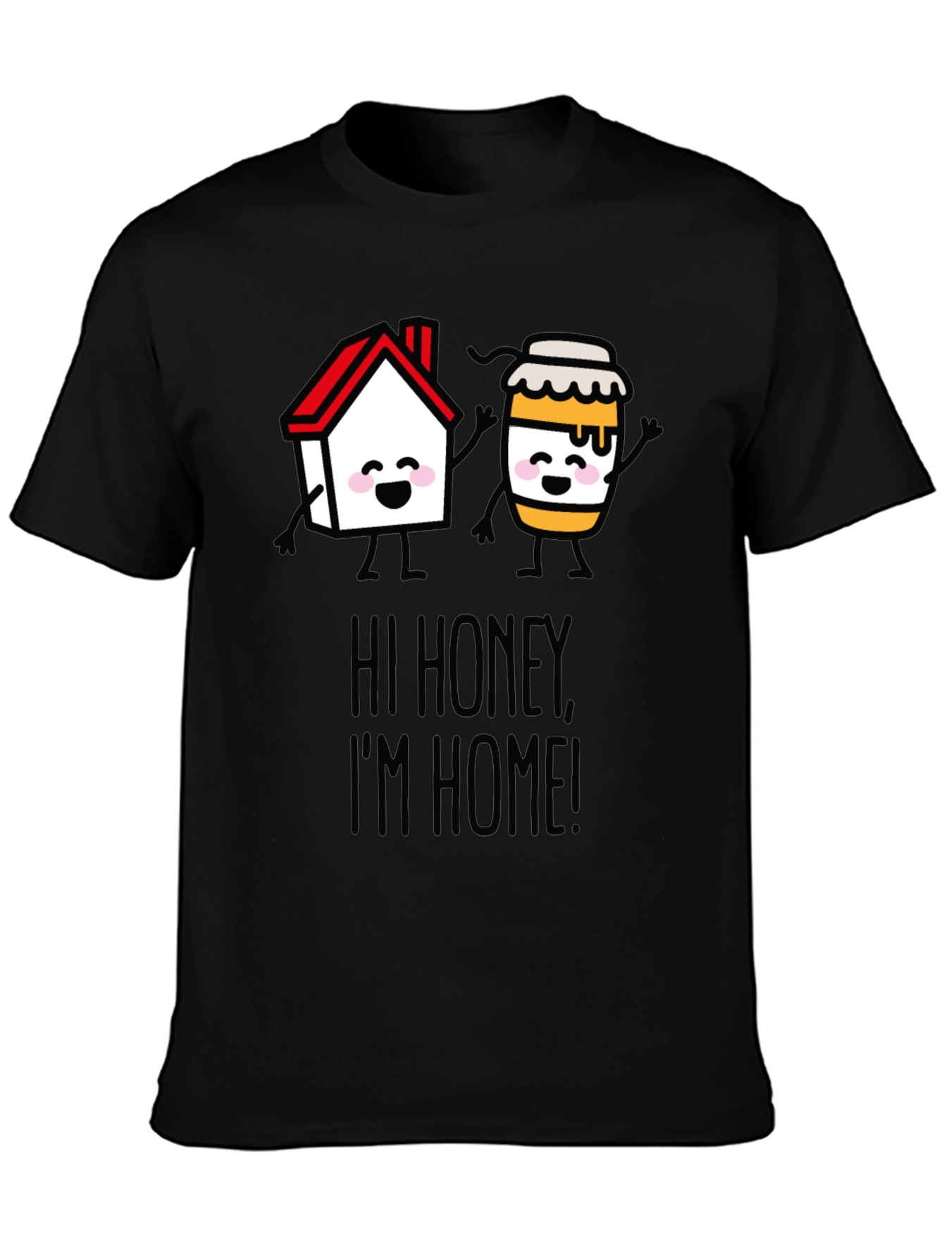 Hi Honey Im Home! Graphic T-Shirt
