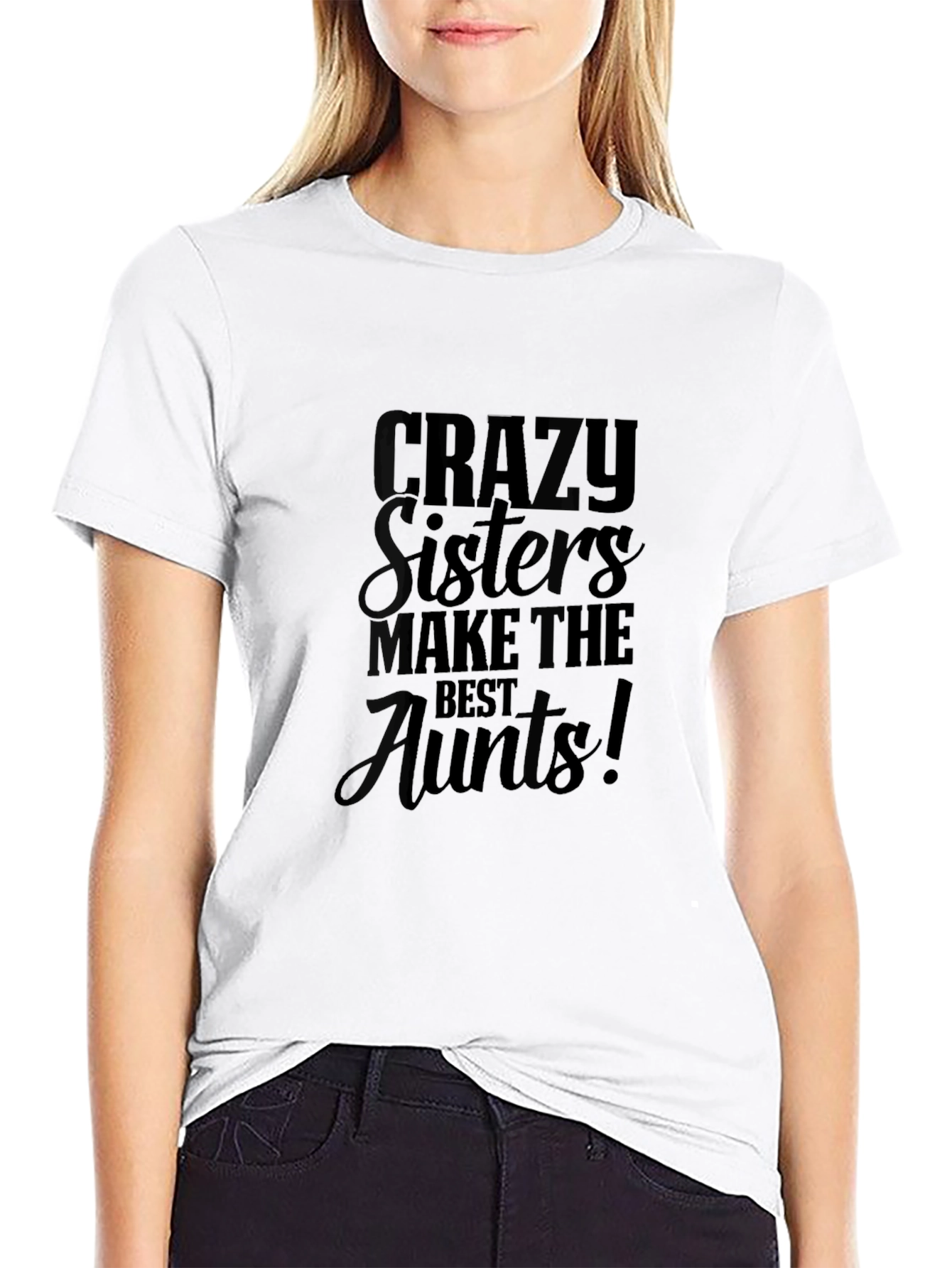 Crazy Sisters Make the Best Aunts Black T-Shirt