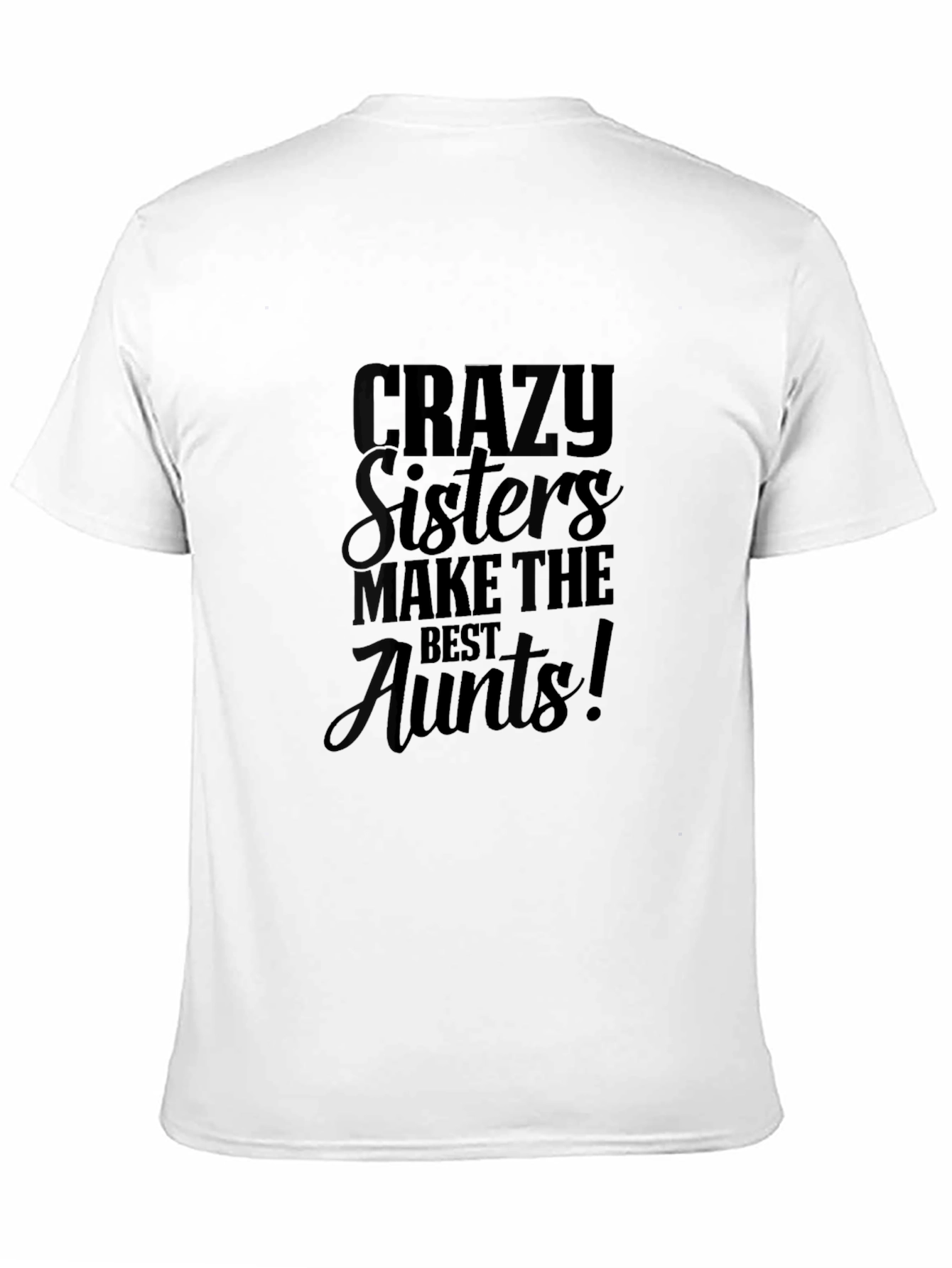 Crazy Sisters Make the Best Aunts Black T-Shirt