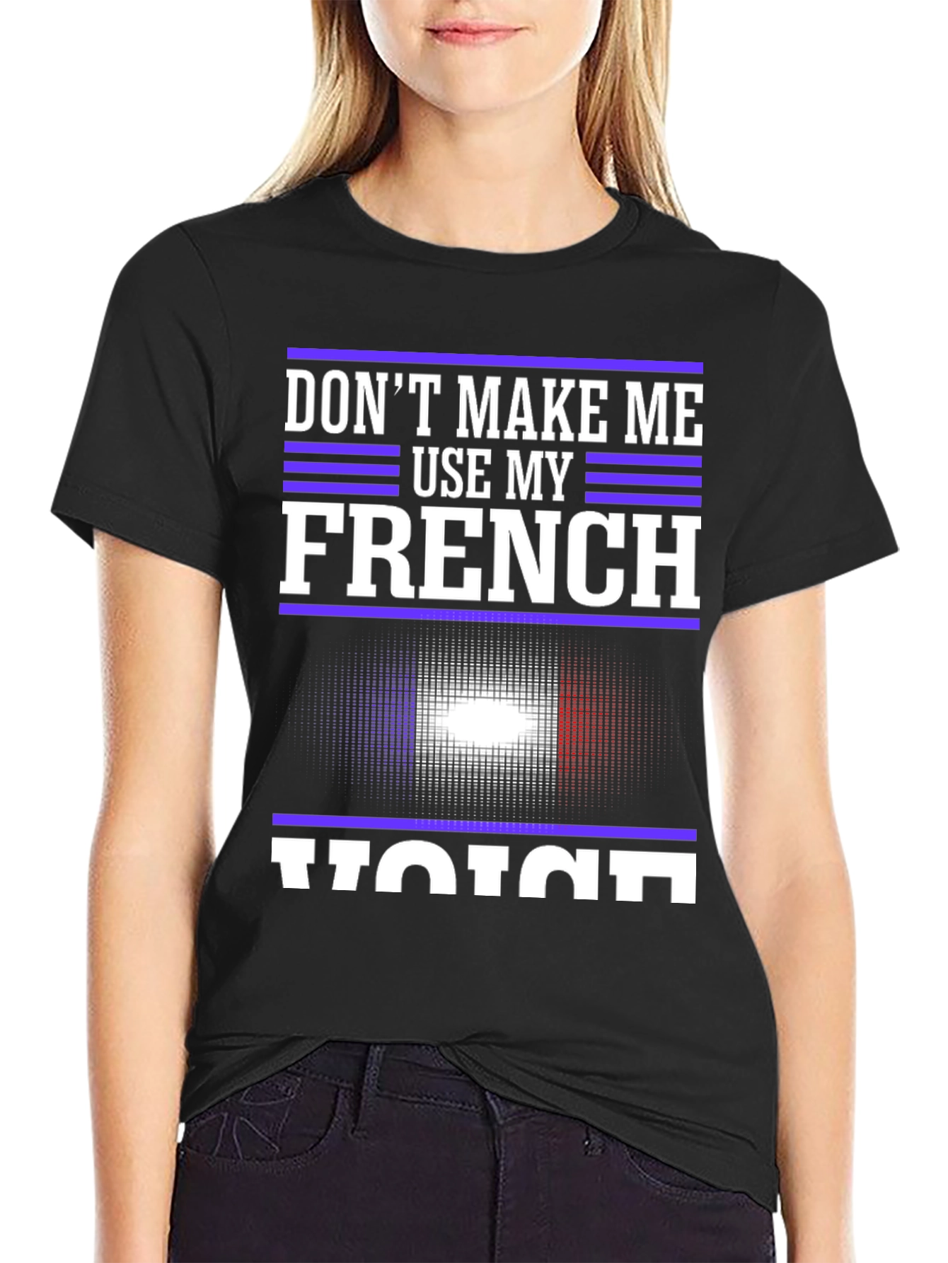Dont Make Me Use My French Voice T-Shirt